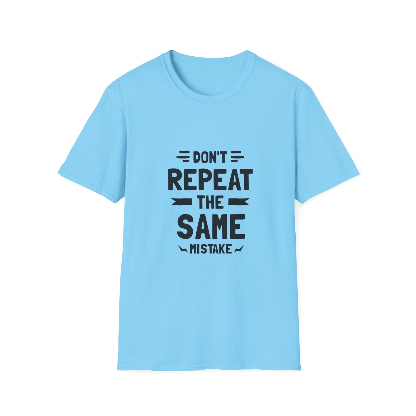 Don't Repeat The Same Mistake Unisex Softstyle T-Shirt