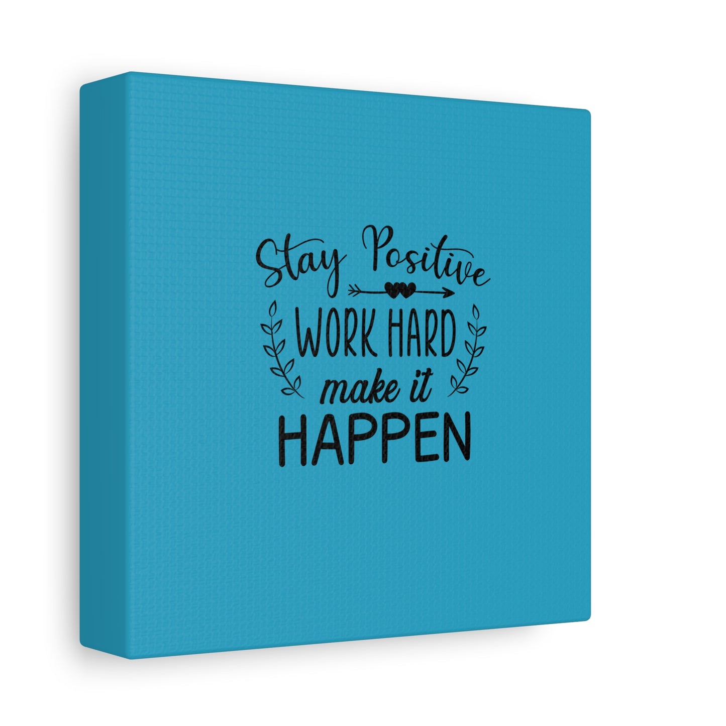 Stay Positive Work Hard Make It Happen Matte Canvas, Stretched, 1.25"