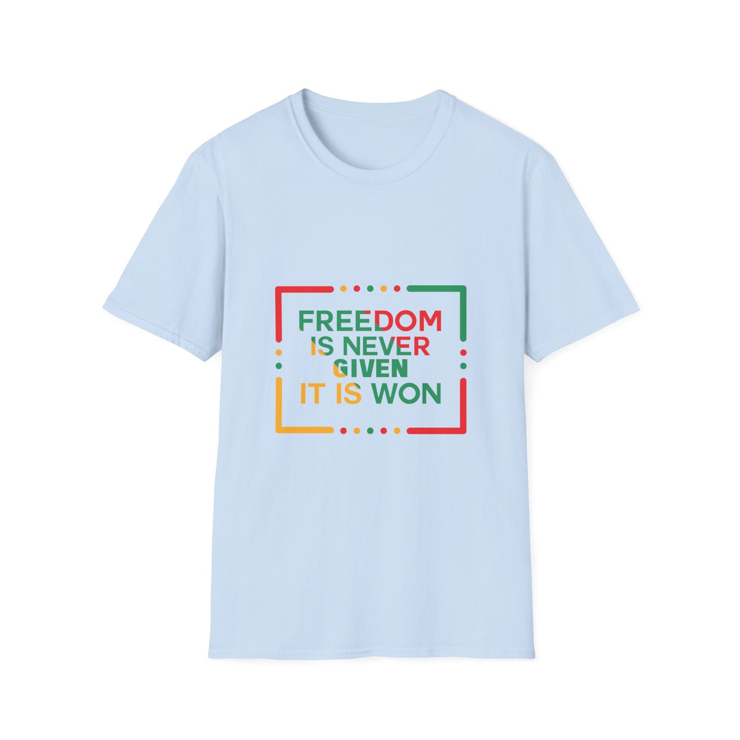 Freedom Is Never Given It Is Won Unisex Softstyle T-Shirt