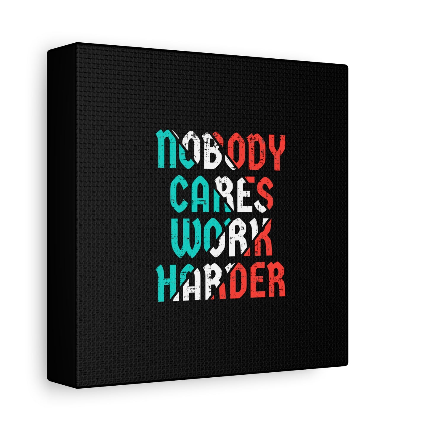 Nobody Cares Work Harder Matte Canvas, Stretched, 1.25"