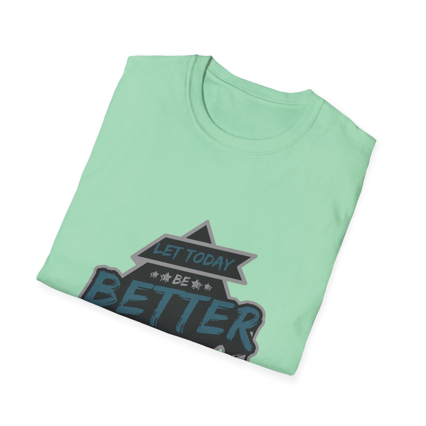 Let Today Be Better Than Yesterday Unisex Softstyle T-Shirt