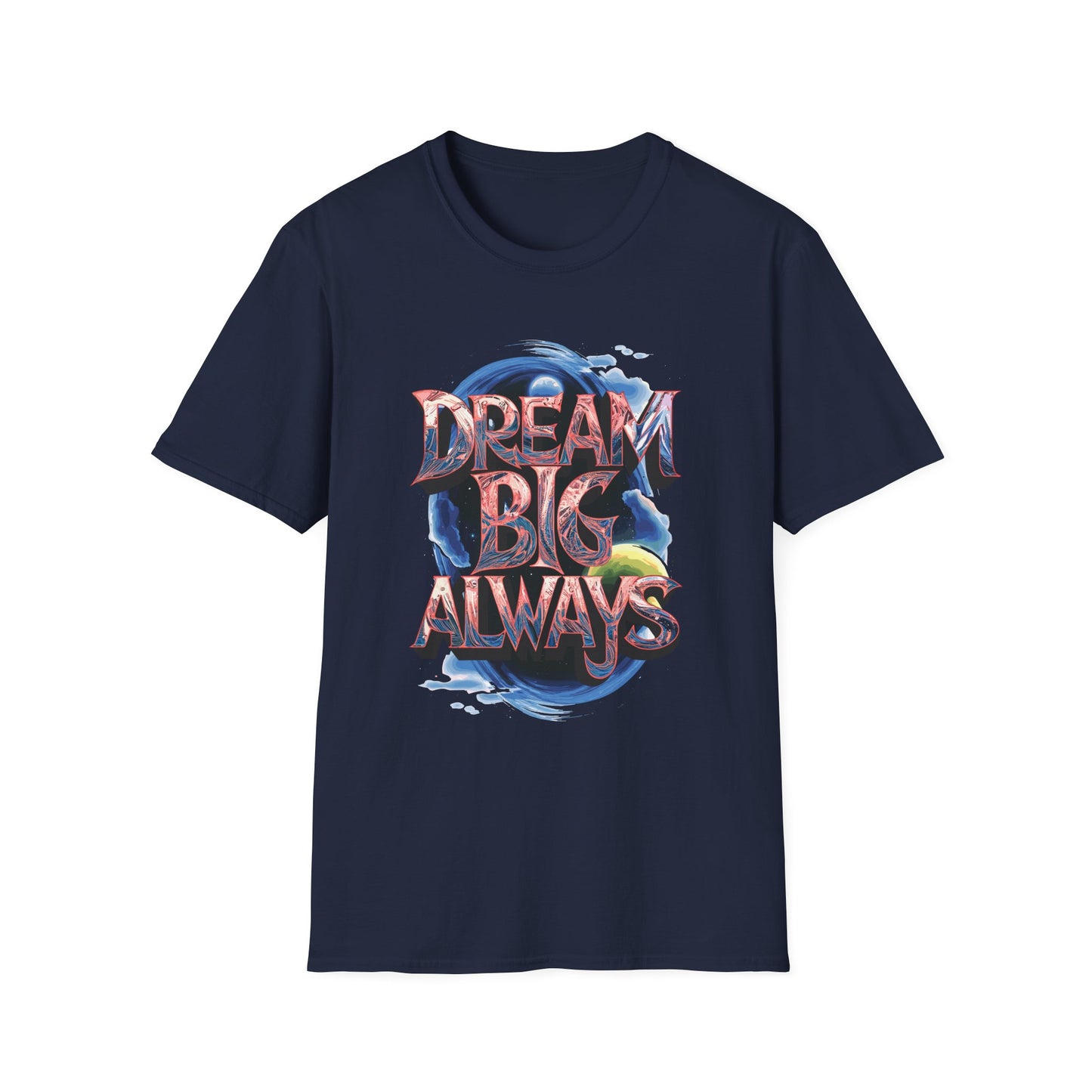 Dream Big Always Unisex Softstyle T-Shirt