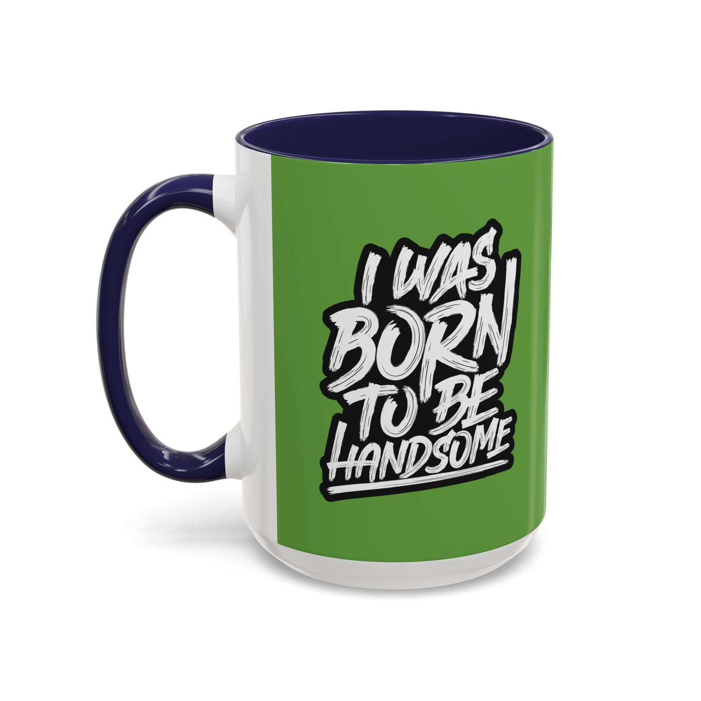 I Was Born To Be Handsome Accent Coffee Mug (11, 15oz)