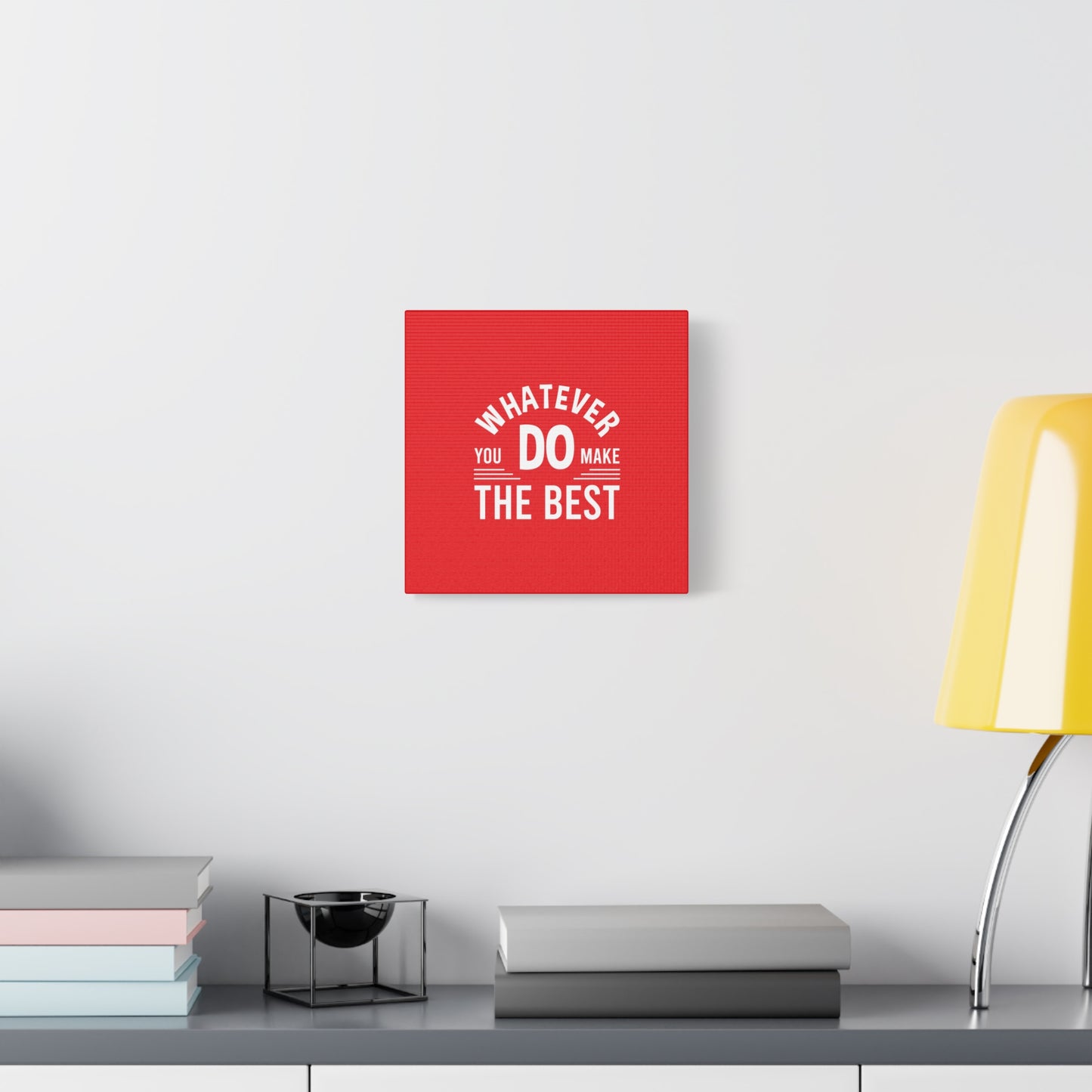 Whatever You Do Make The Best Matte Canvas, Stretched, 1.25"
