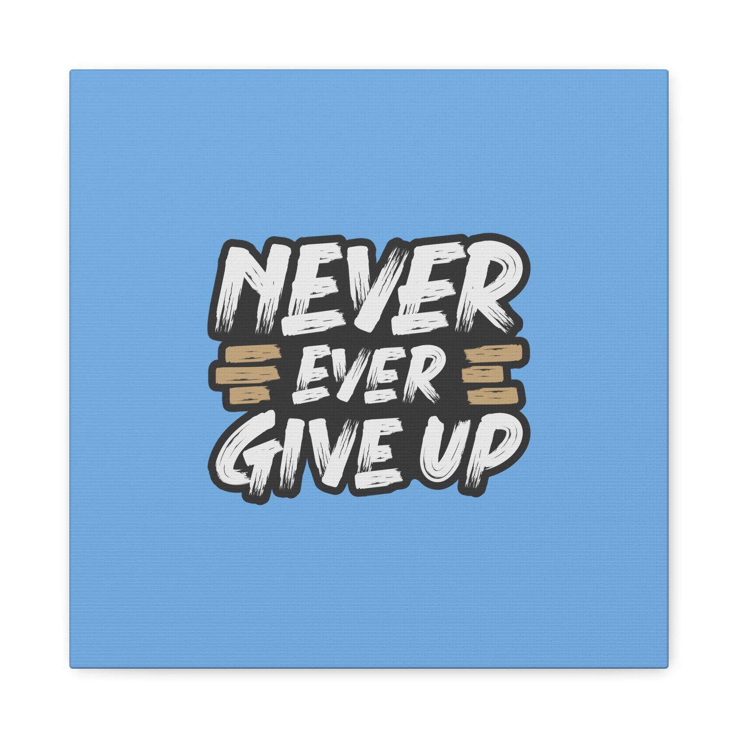 Never Ever Give Up Matte Canvas, Stretched, 1.25"