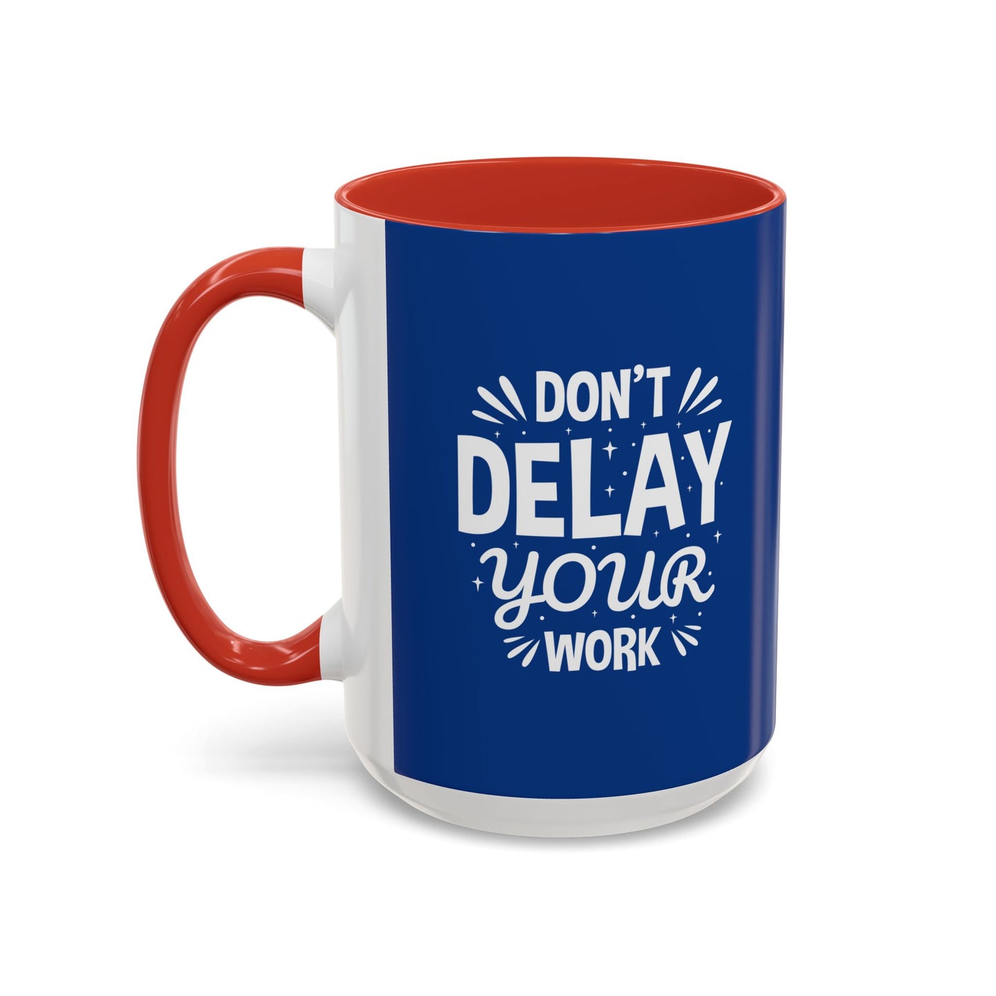 Don' T Delay Your Work Accent Coffee Mug (11, 15oz)