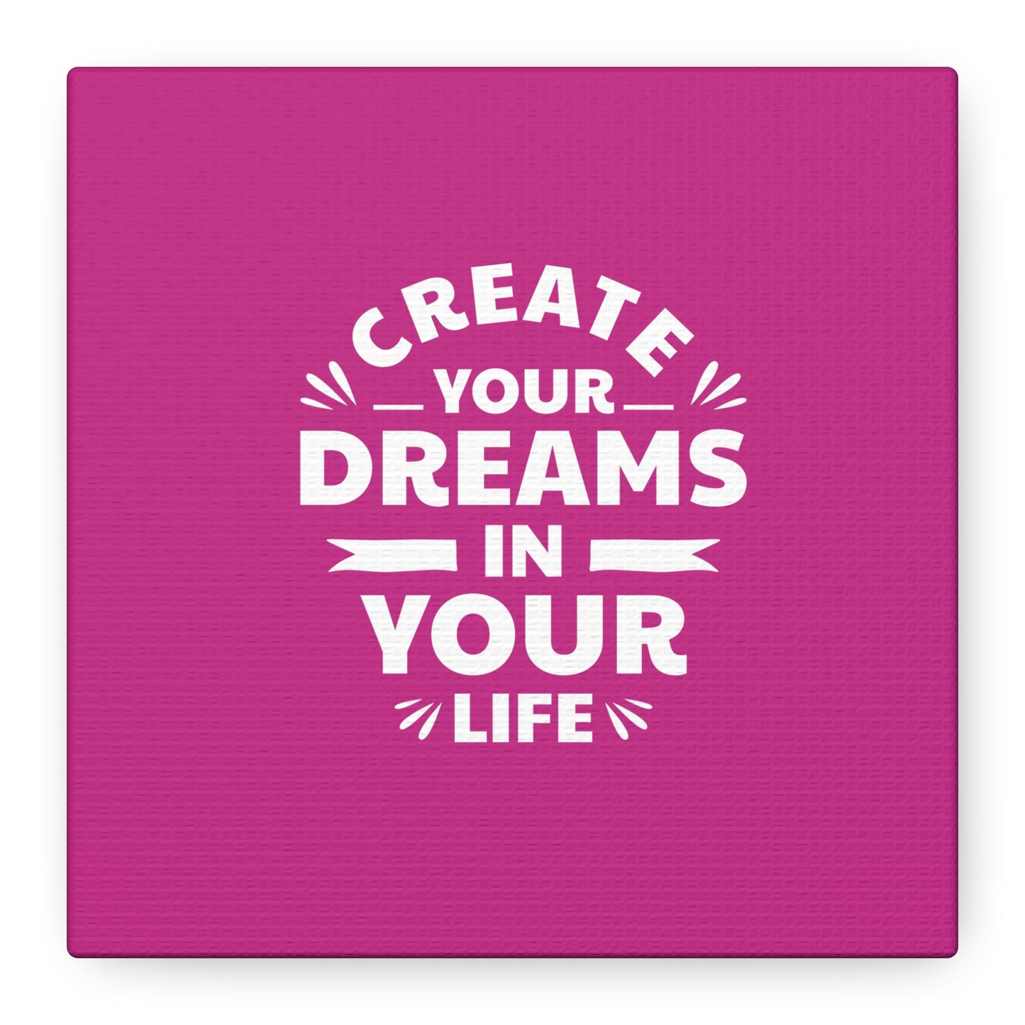 Create Your Dreams In Your Life Matte Canvas, Stretched, 1.25"