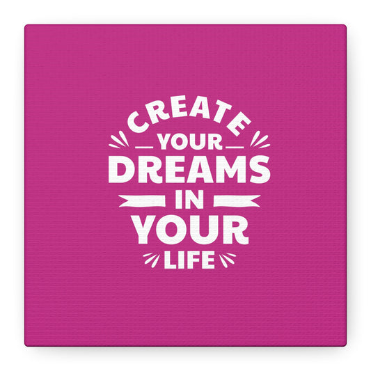 Create Your Dreams In Your Life Matte Canvas, Stretched, 1.25"