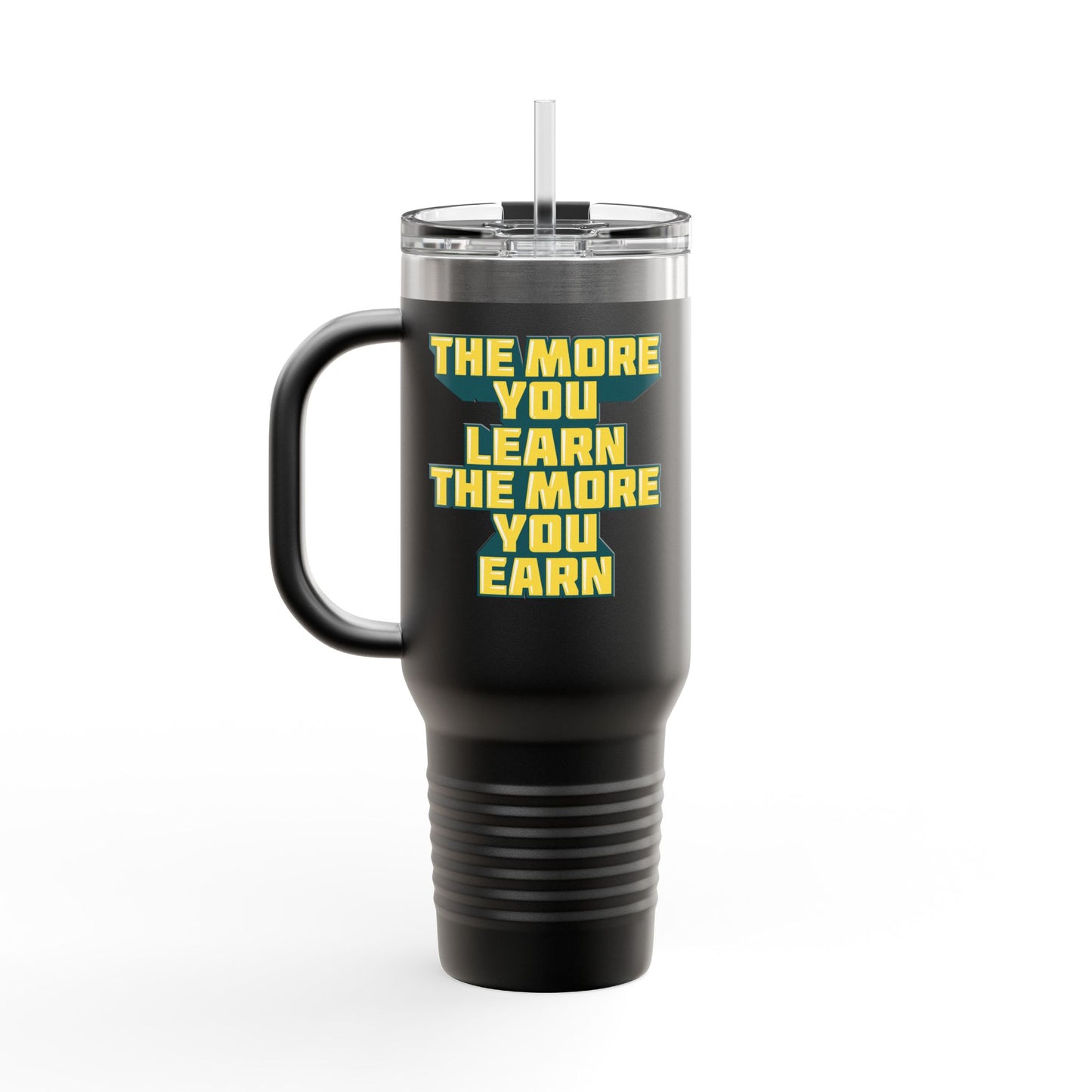 The More You Learn The More You Earn Insulated Travel Mug, 40oz