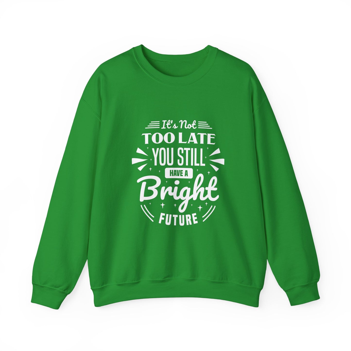 It's Not Too Late You Still Have A Bright Future Unisex Heavy Blend™ Crewneck Sweatshirt