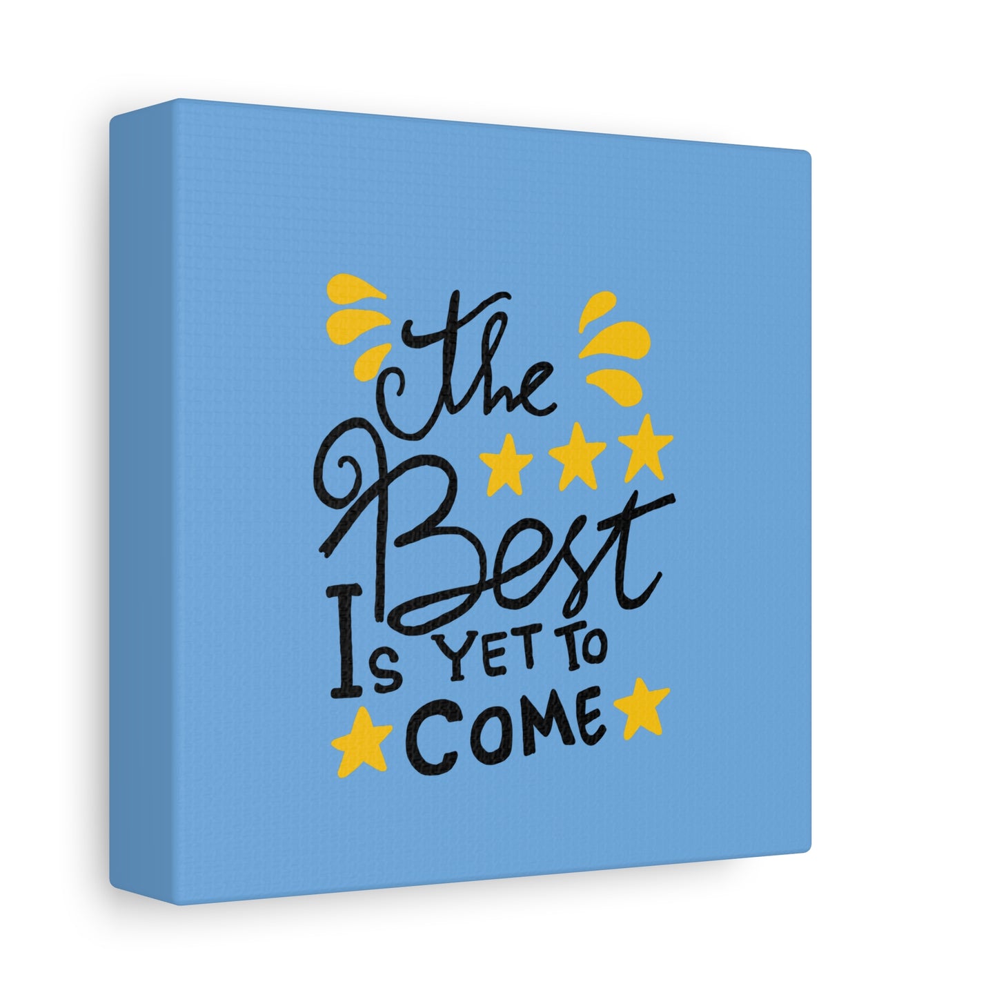 The Best Is Yet To Come Matte Canvas, Stretched, 1.25"