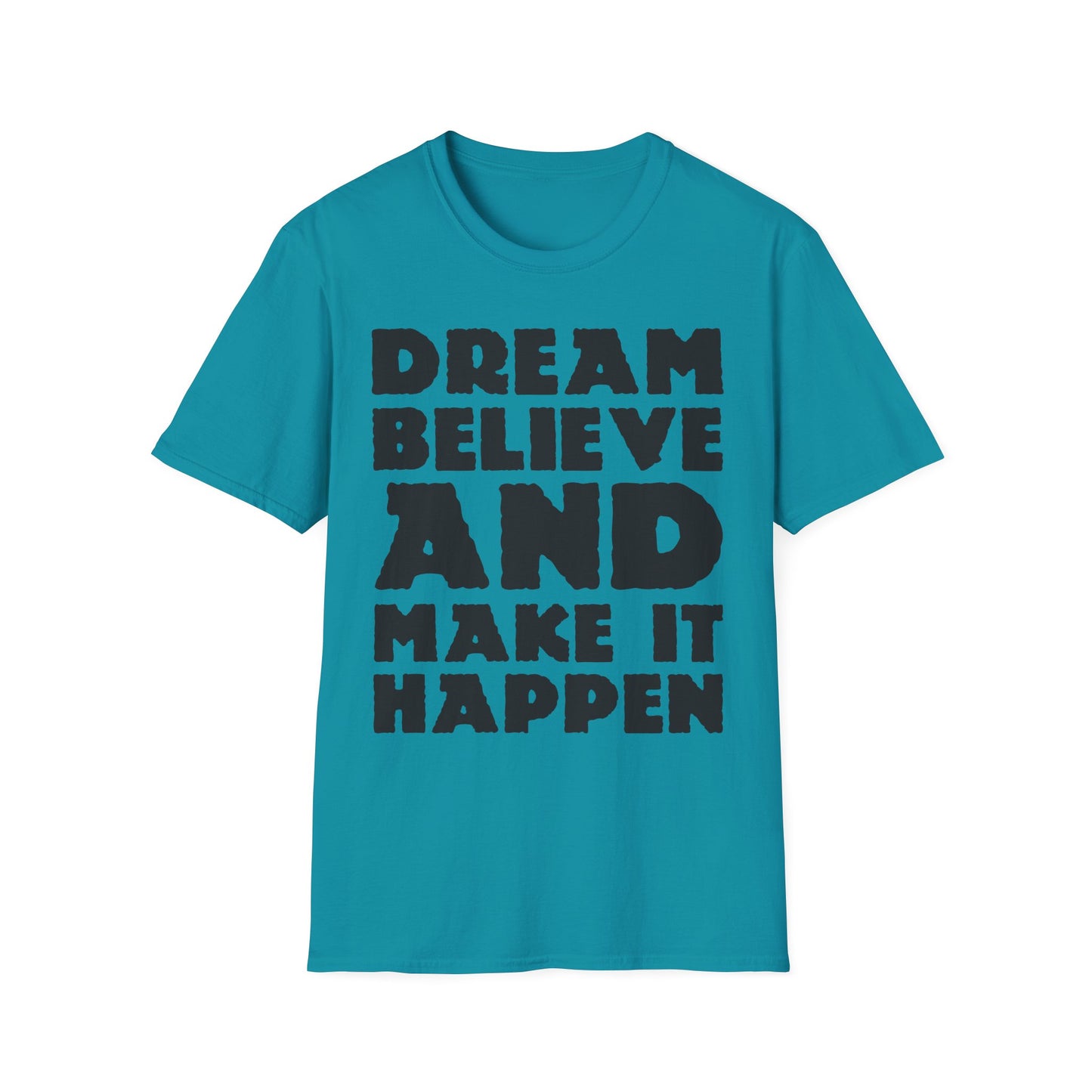Dream Believe And Make It Happen Unisex Softstyle T-Shirt
