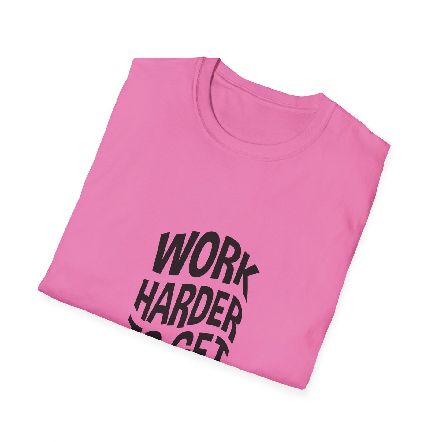 Work Harder To Get Better Unisex Softstyle T-Shirt