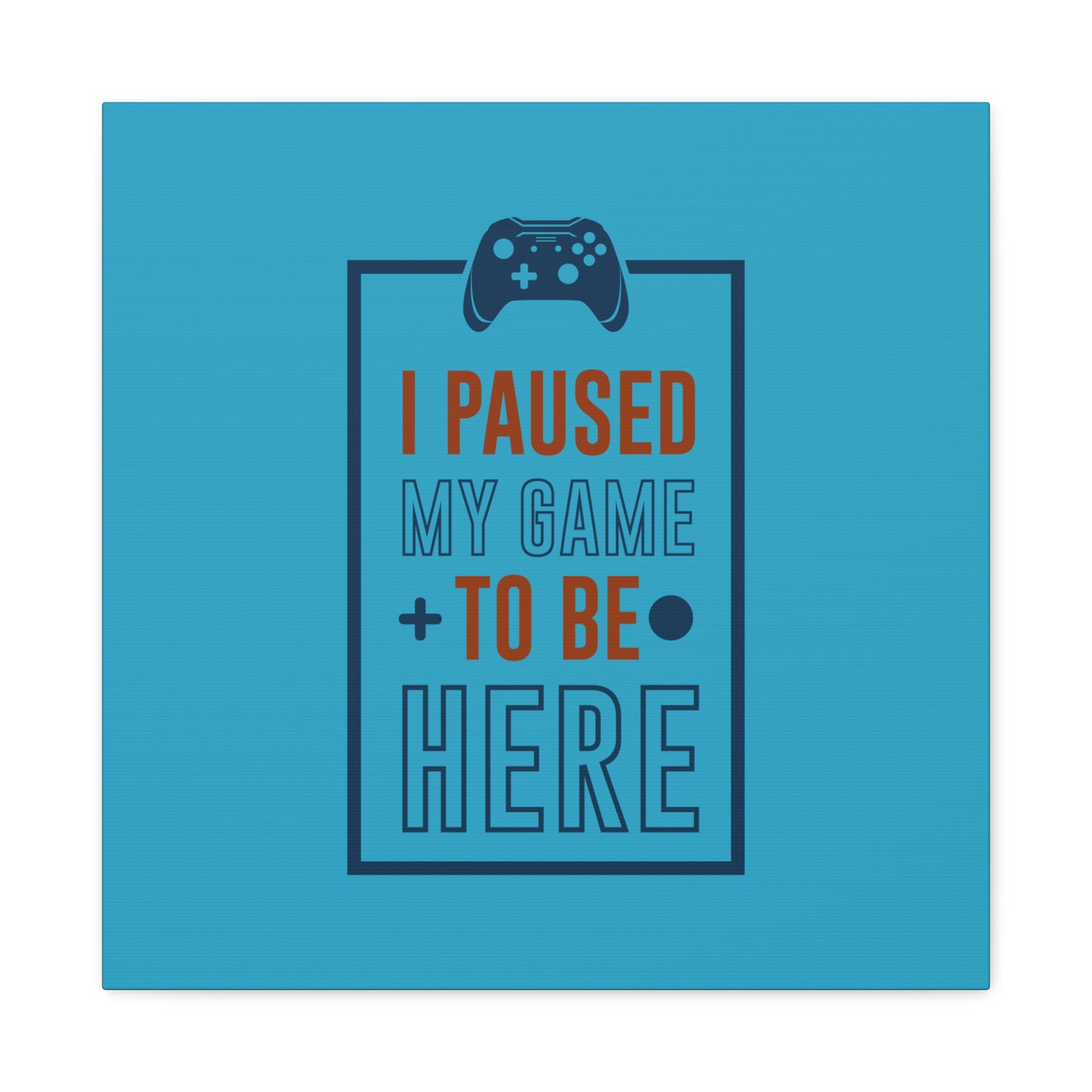 I Pushed My Game To Be Here Matte Canvas, Stretched, 1.25"