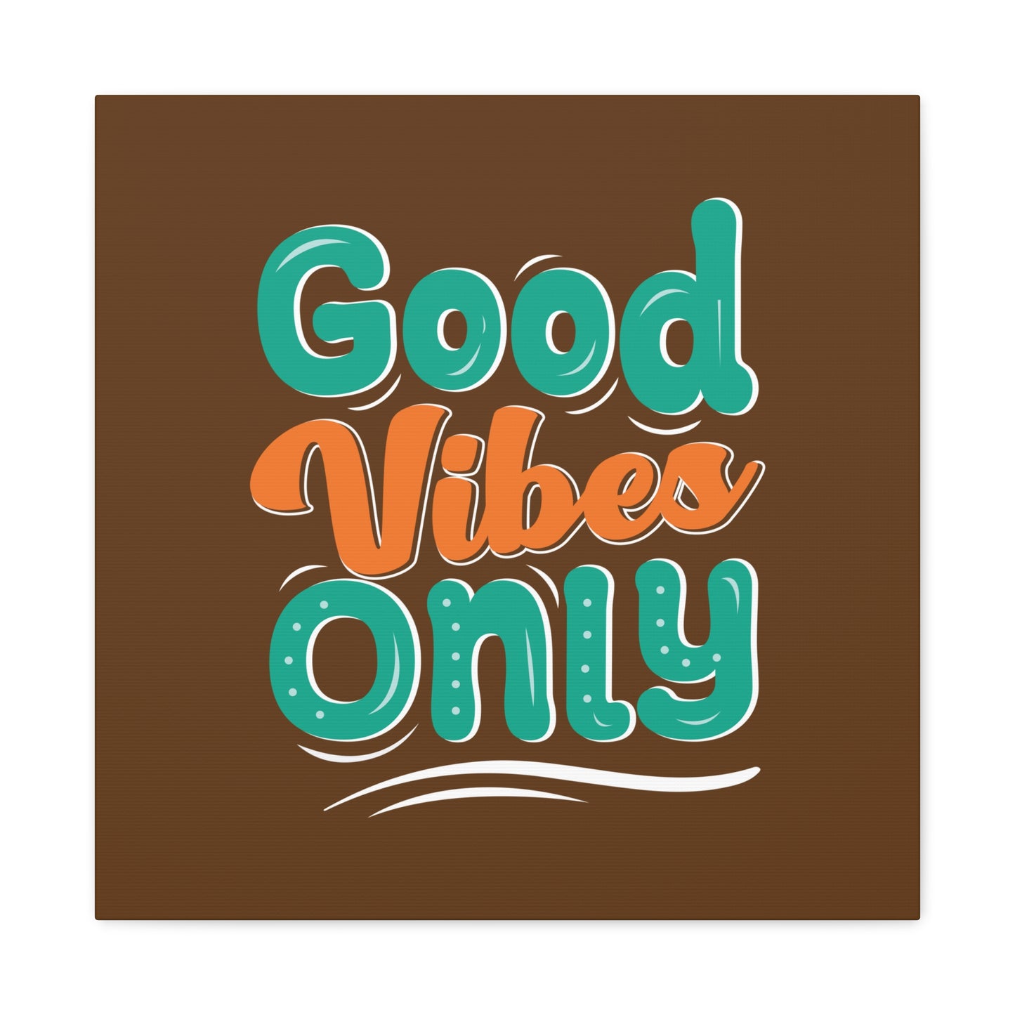 Good Vides Only Matte Canvas, Stretched, 1.25"