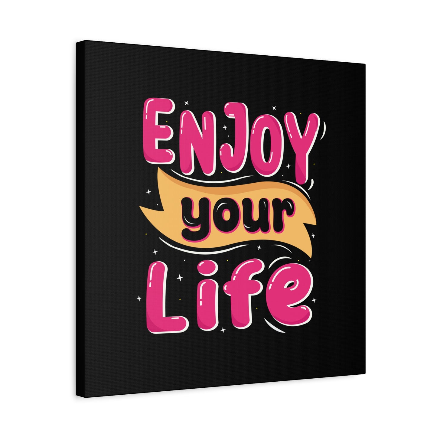 Enjoy Your Life Matte Canvas, Stretched, 1.25"