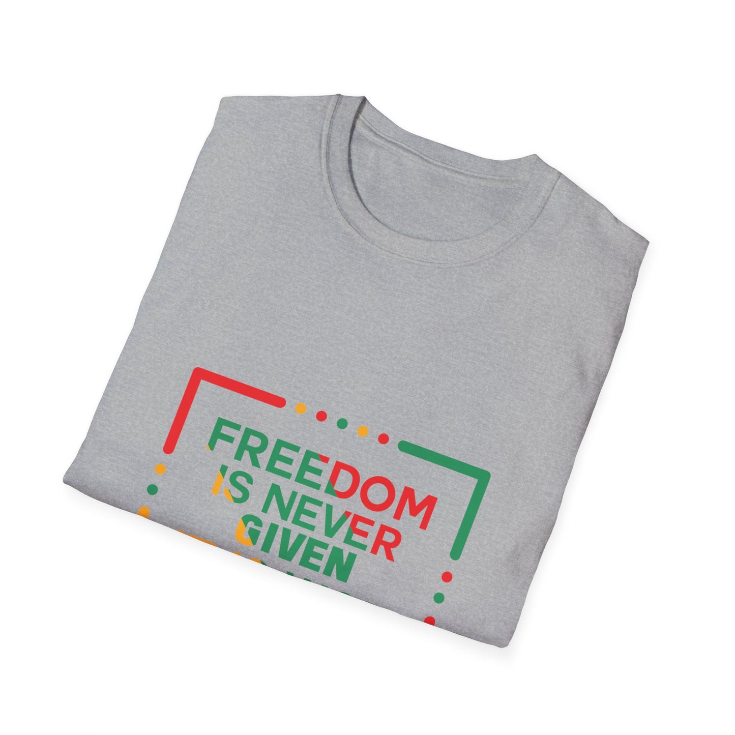 Freedom Is Never Given It Is Won Unisex Softstyle T-Shirt
