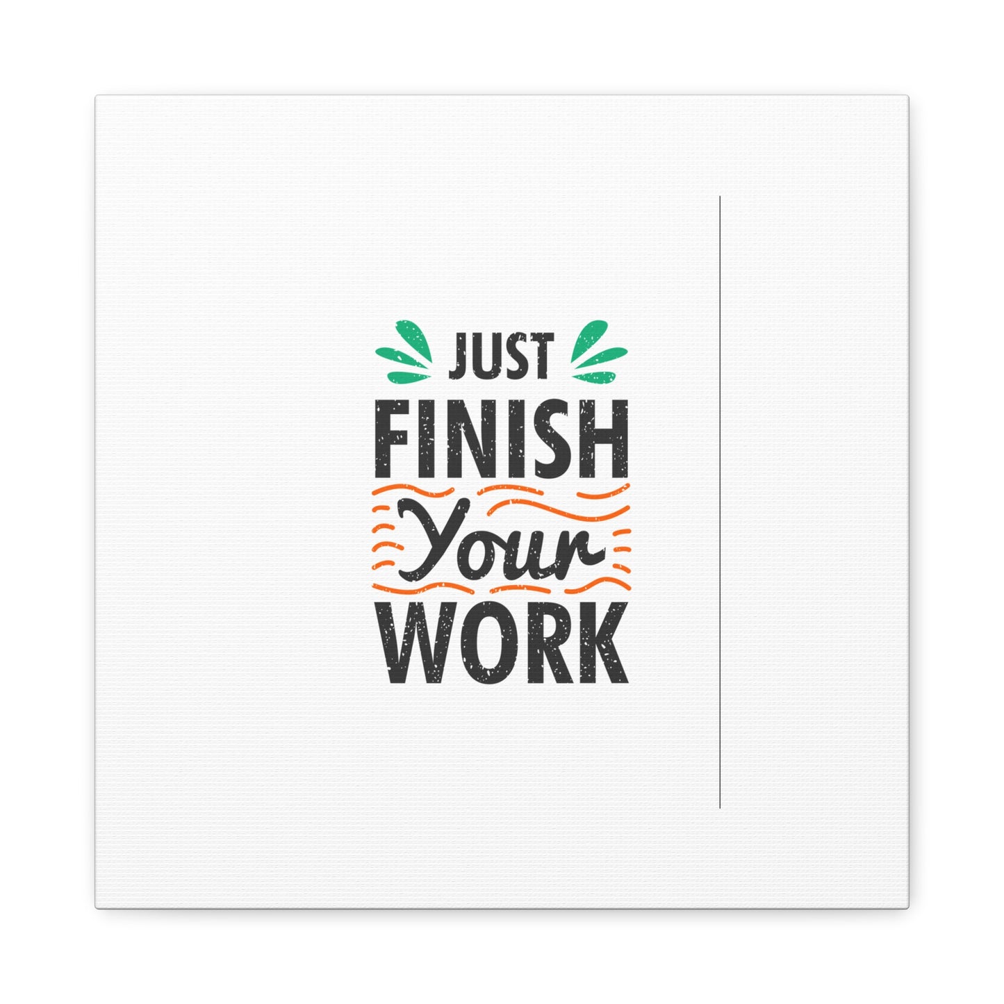 Just Finish Your Work Matte Canvas, Stretched, 1.25"