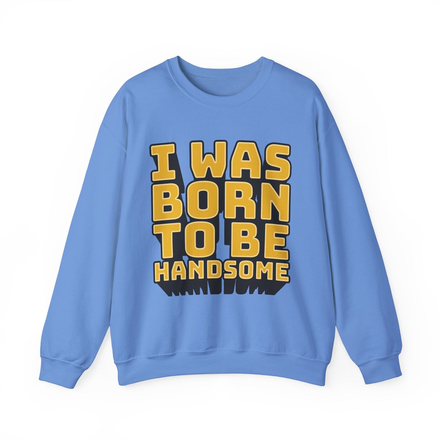 I Was Born To Be Handsome Unisex Heavy Blend™ Crewneck Sweatshirt