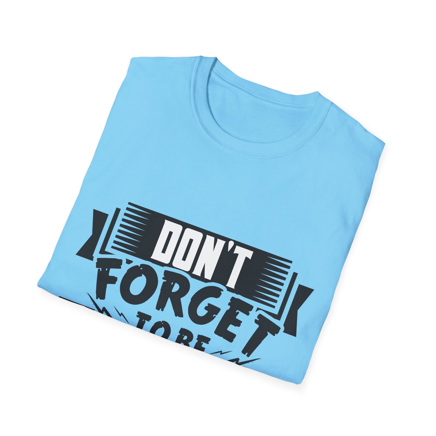 Don't Forget To Be Awesome Unisex Softstyle T-Shirt