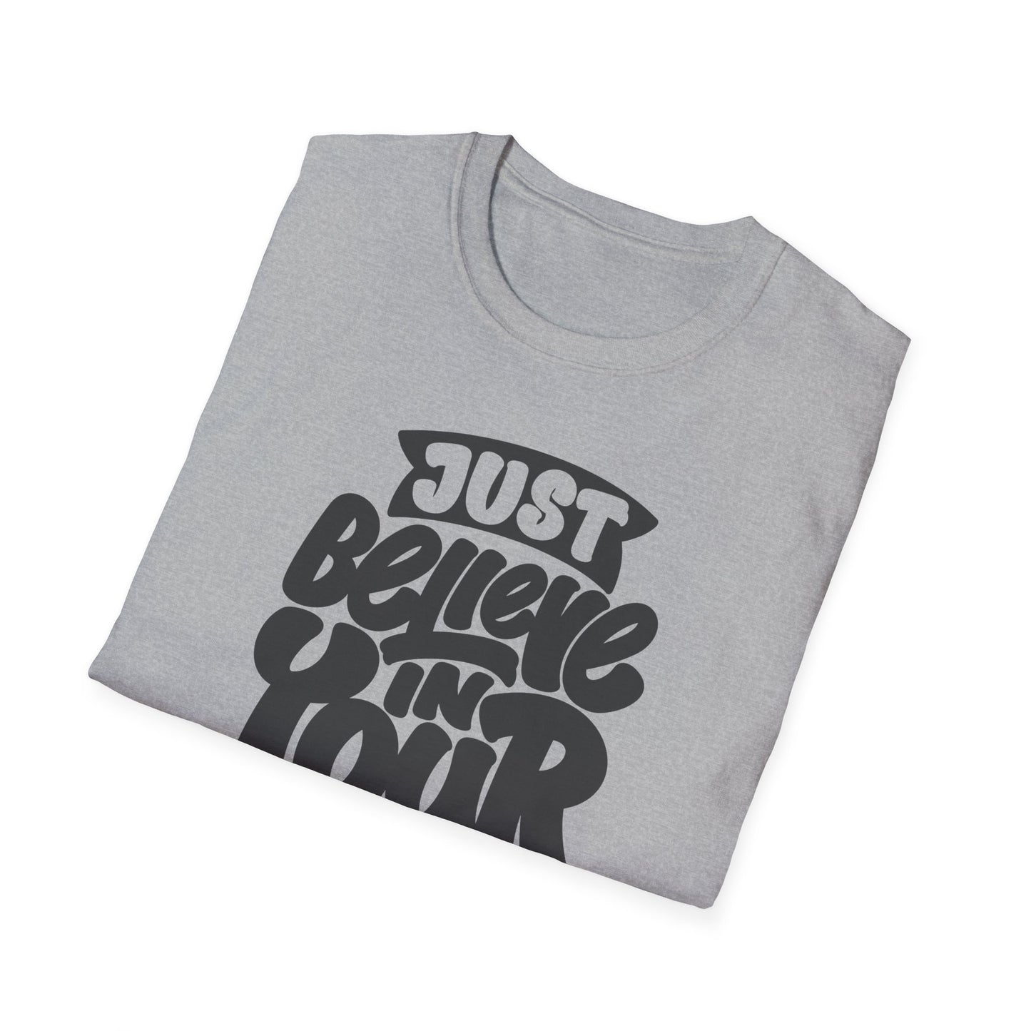 Just Believe in Your Dream Unisex Softstyle T-Shirt