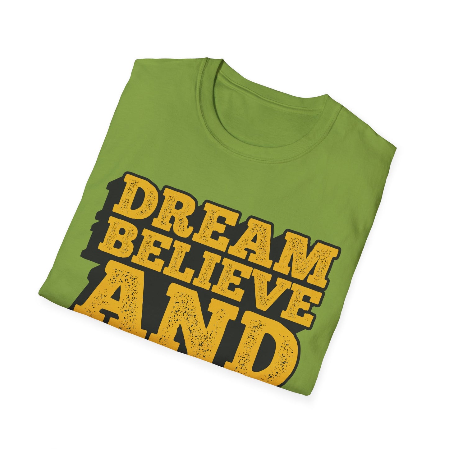 Dream Believe And Make It Happen Unisex Softstyle T-Shirt