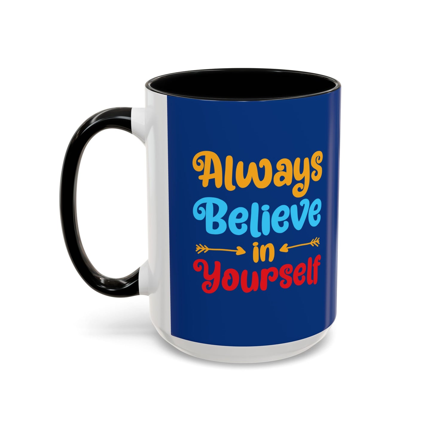 Always Believe In Yourself Accent Coffee Mug (11, 15oz)