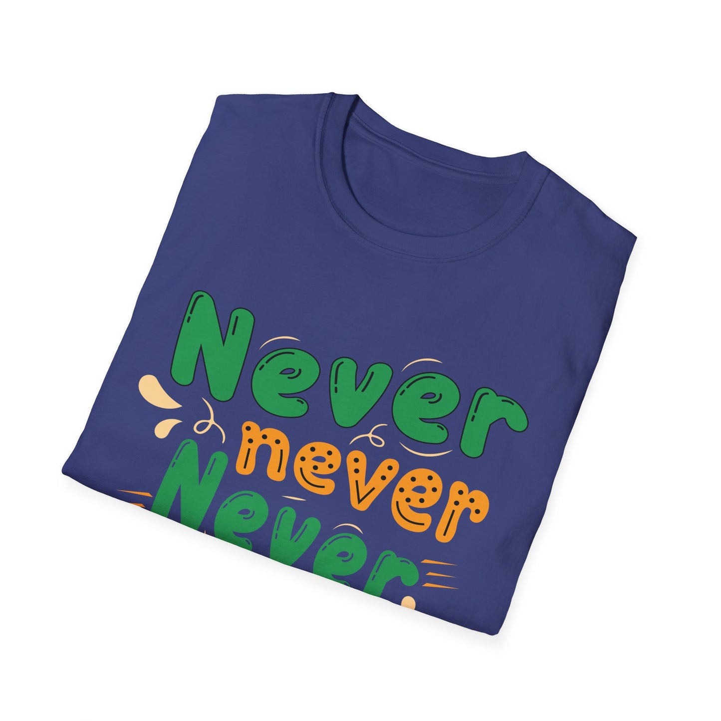 Never Never Never Give Up  Unisex Softstyle T-Shirt