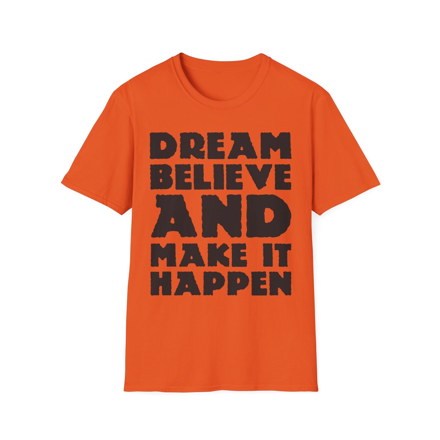 Dream Believe And Make It Happen Unisex Softstyle T-Shirt