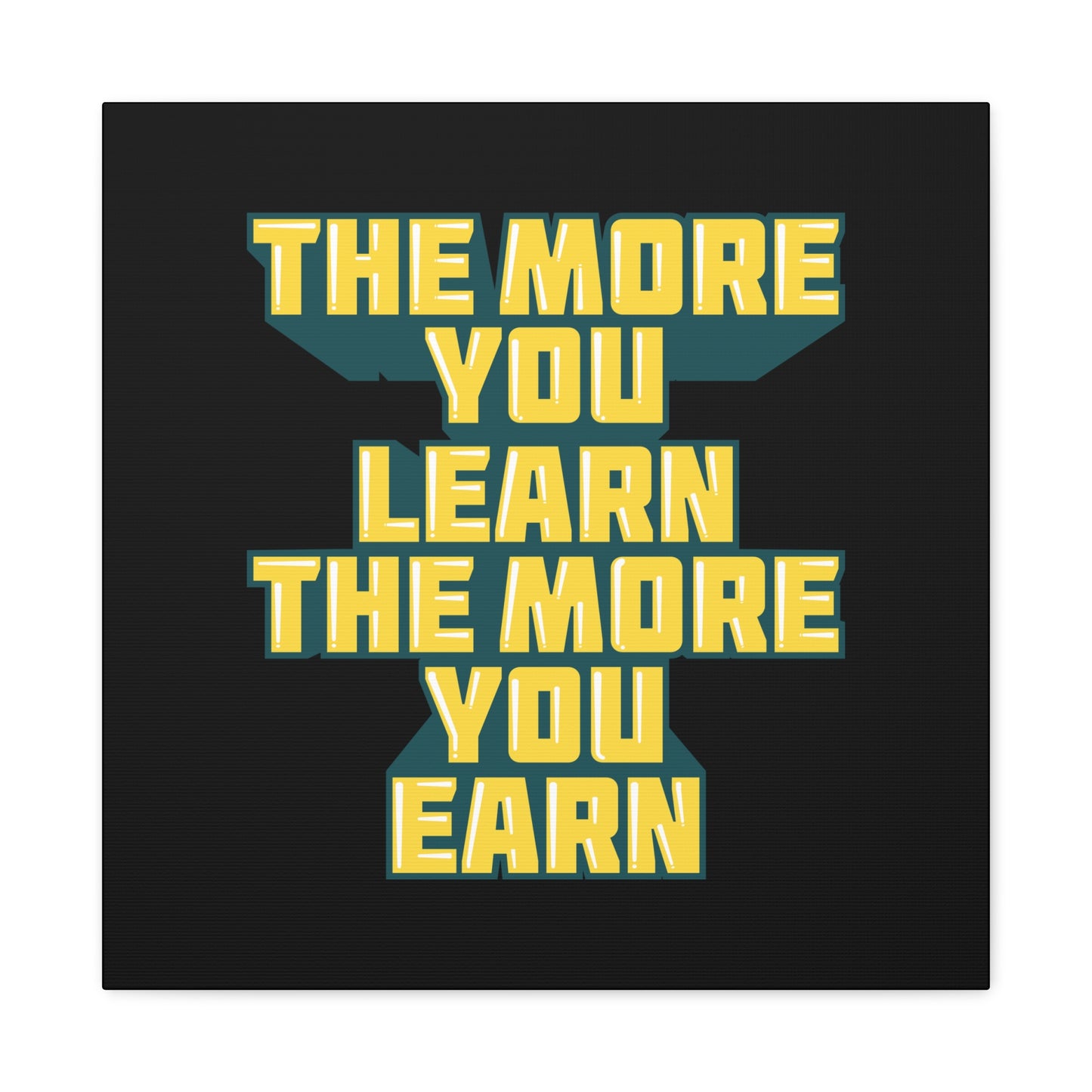 The More You Learn The More You Earn Matte Canvas, Stretched, 1.25"