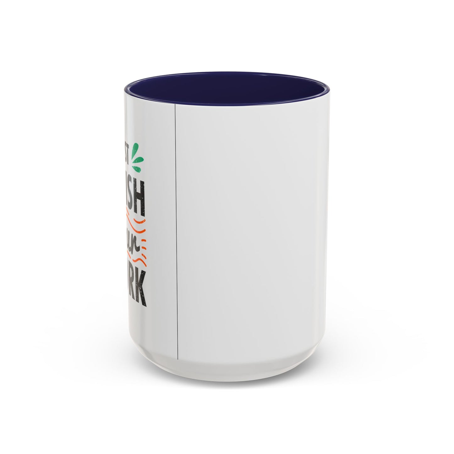 Just Finish Your Work Accent Coffee Mug (11, 15oz)