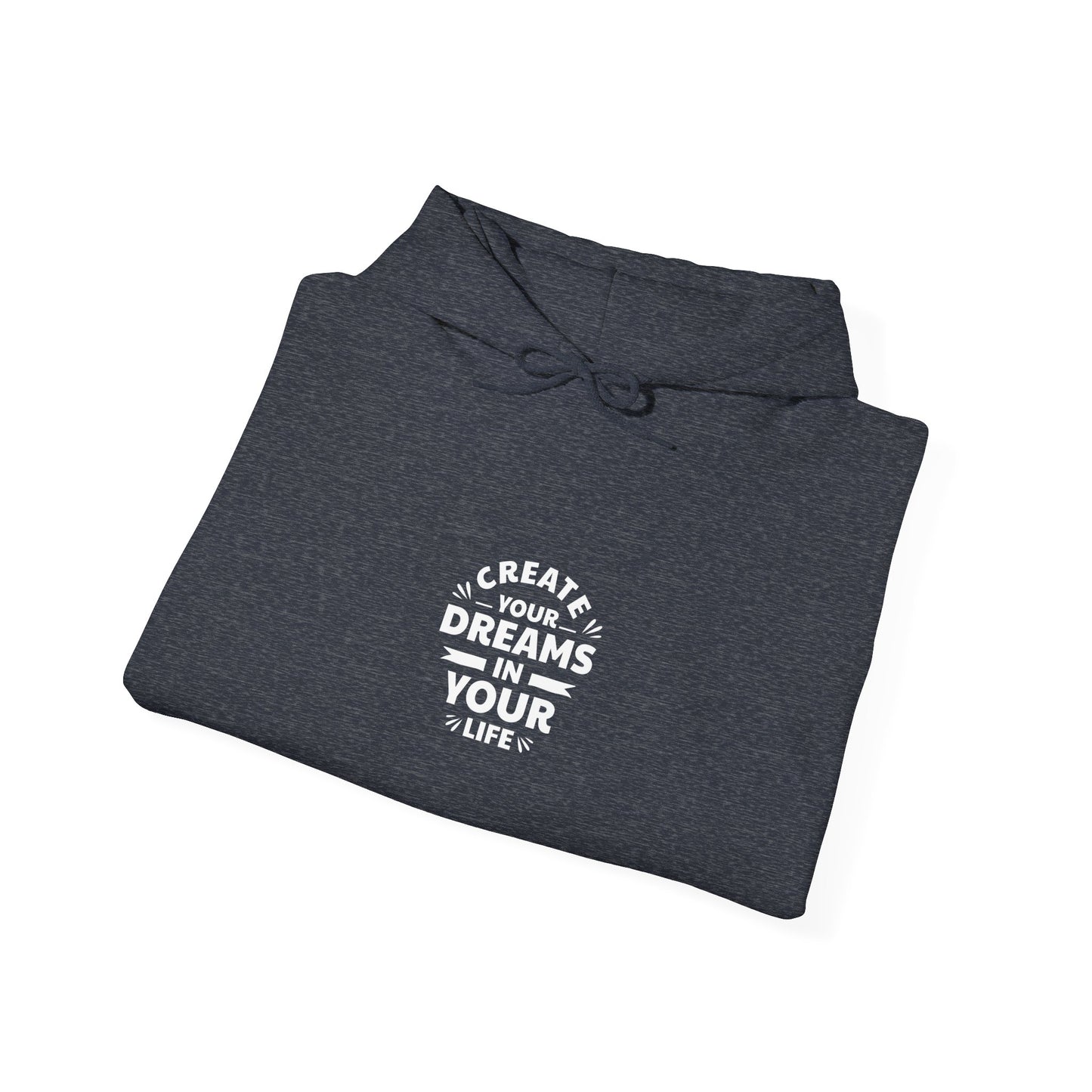 Create Your Dreams In Your Life Unisex Heavy Blend™ Hooded Sweatshirt