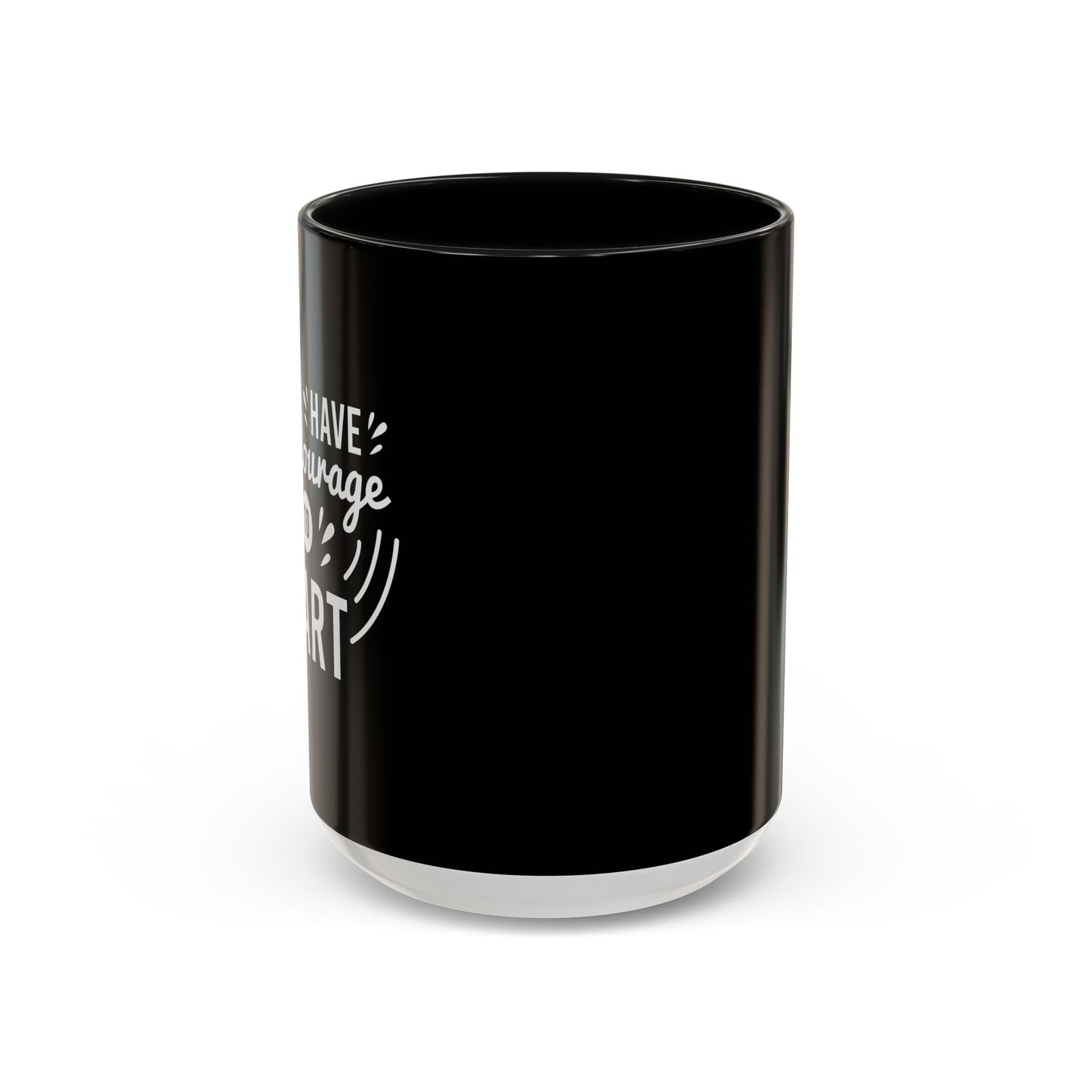 Have The Courage To Start Accent Coffee Mug (11, 15oz)