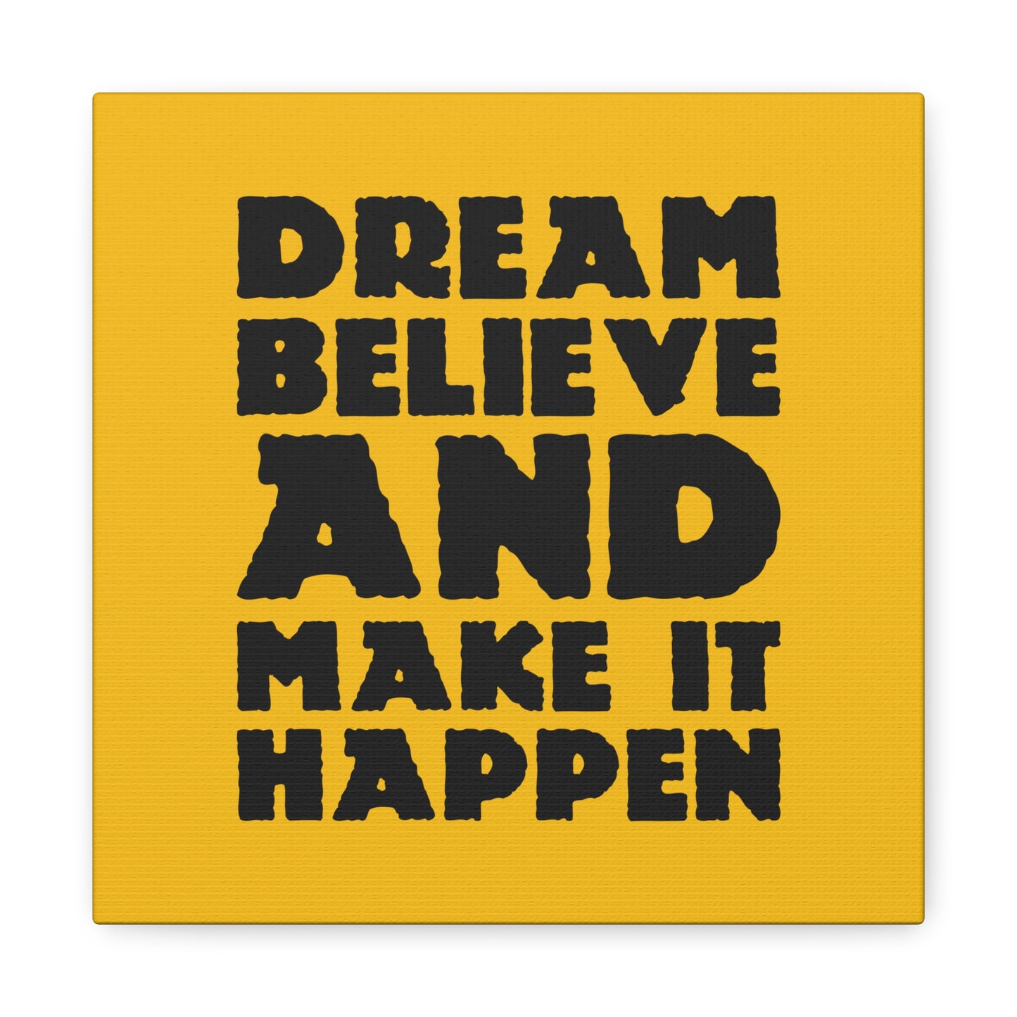 Dream Believe And Make It Happen Matte Canvas, Stretched, 1.25"