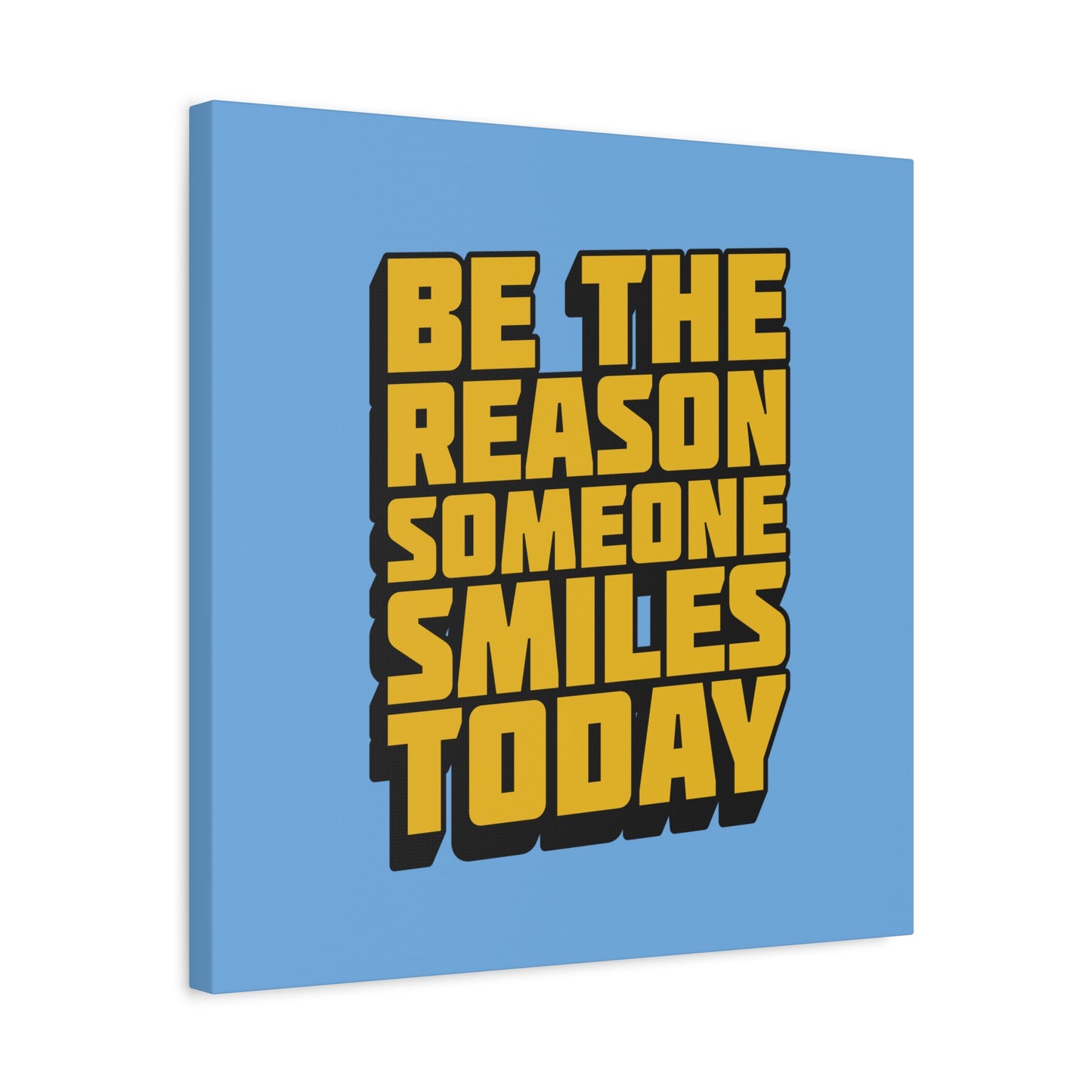 Be The Reason Someone Smiles Today Matte Canvas, Stretched, 1.25"