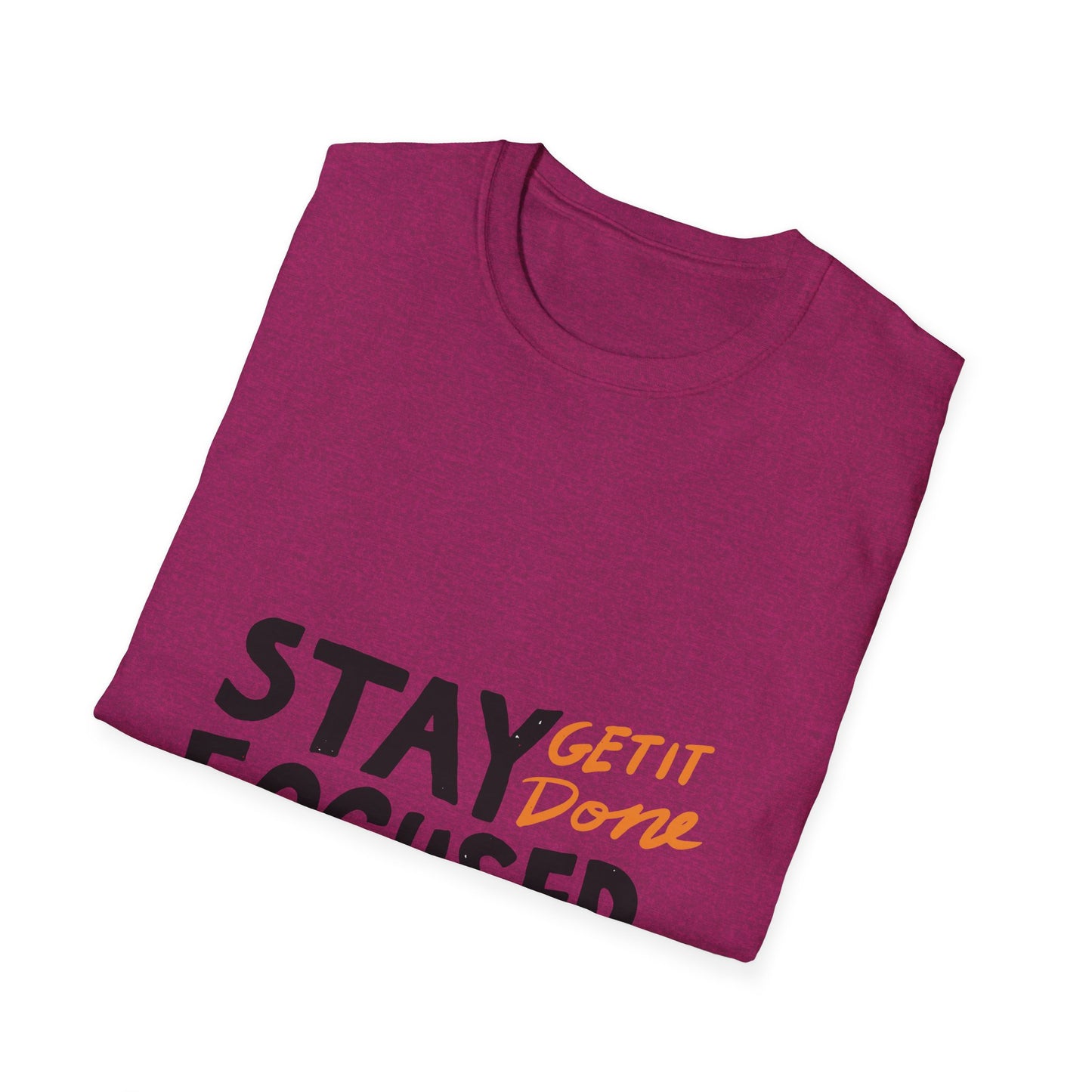 stay focused get it done Unisex Softstyle T-Shirt