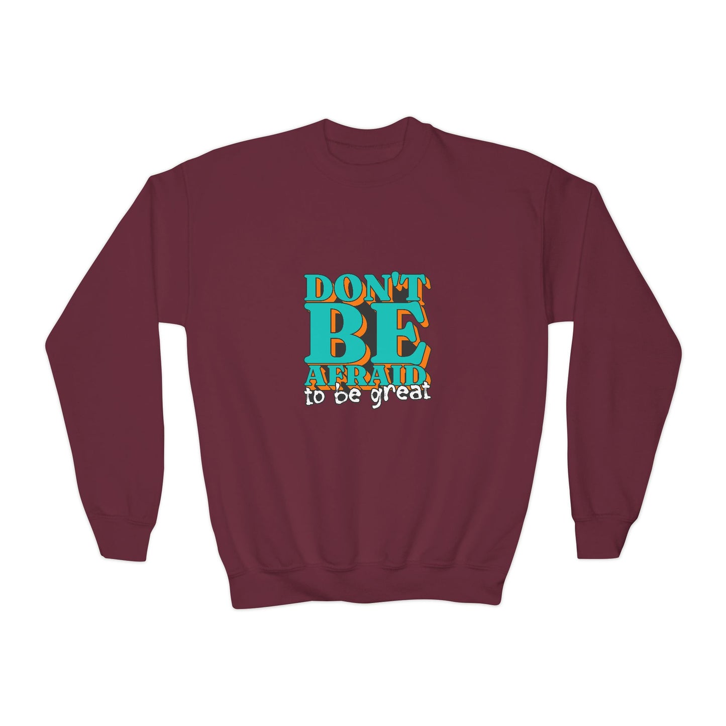 Don't Be Afraid To Be Great Youth Crewneck Sweatshirt