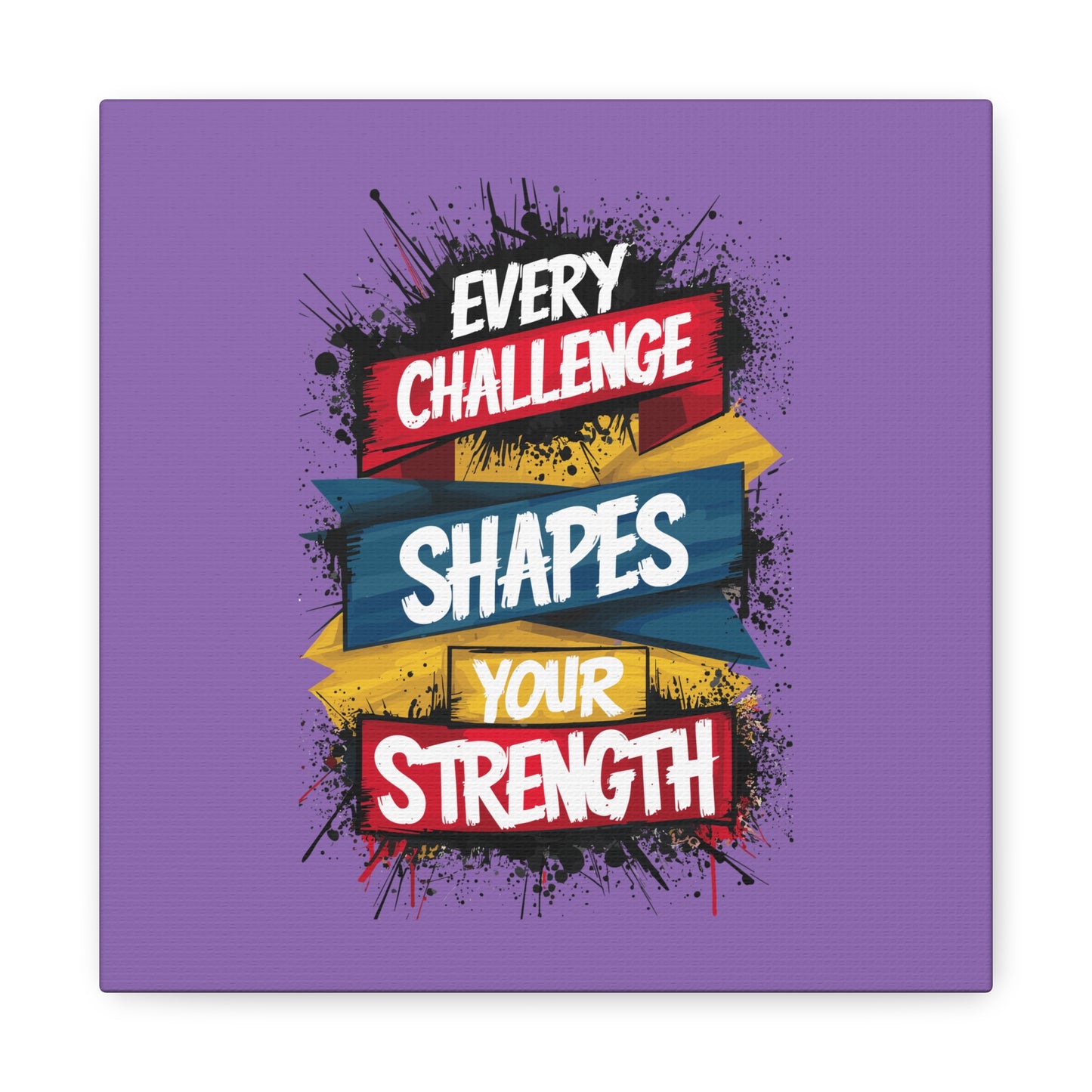 Every Challenge Shapes Your Strength Matte Canvas, Stretched, 1.25"