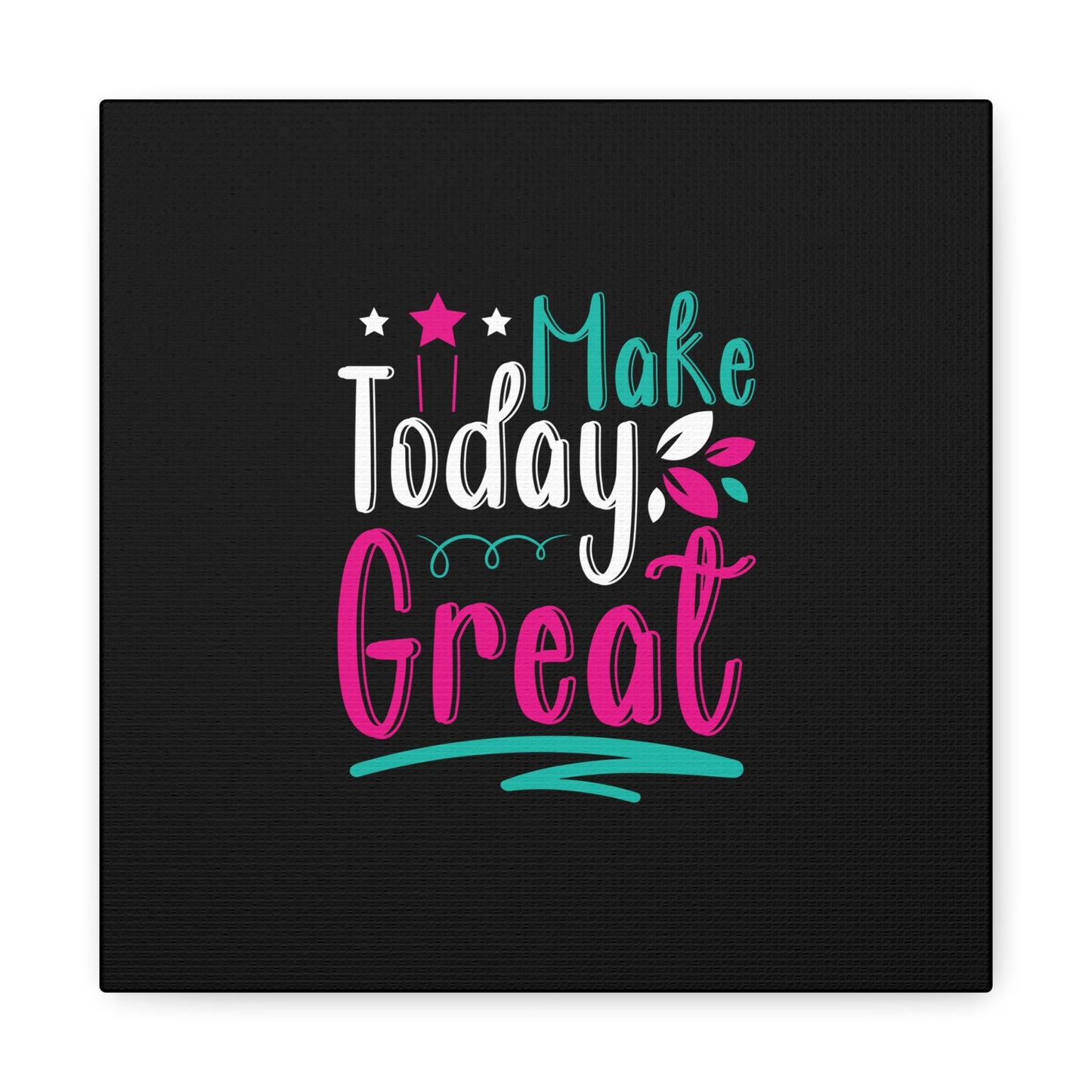 Make Today Great Matte Canvas, Stretched, 1.25"