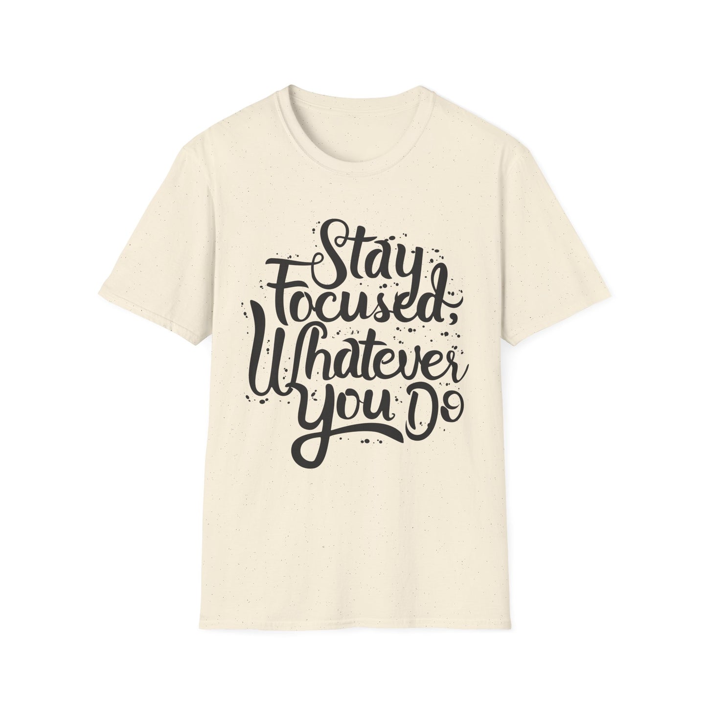 Stay Focuse Whatever You do  Unisex Softstyle T-Shirt