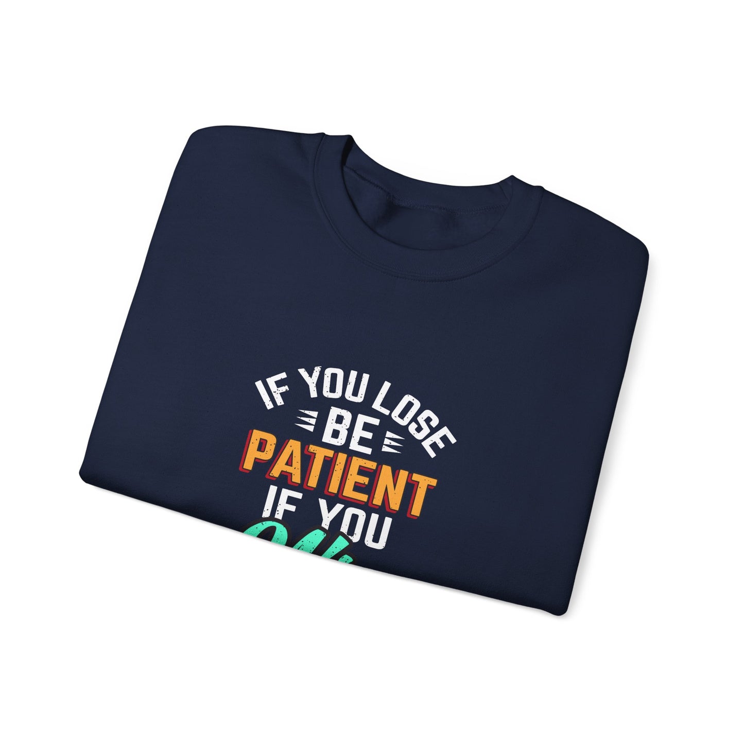 If You Loss Be Patient If You Win Stay Humble Unisex Heavy Blend™ Crewneck Sweatshirt