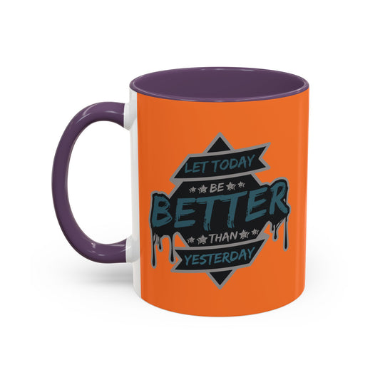 Let Today Be Better Than Yesterday Accent Coffee Mug (11, 15oz)