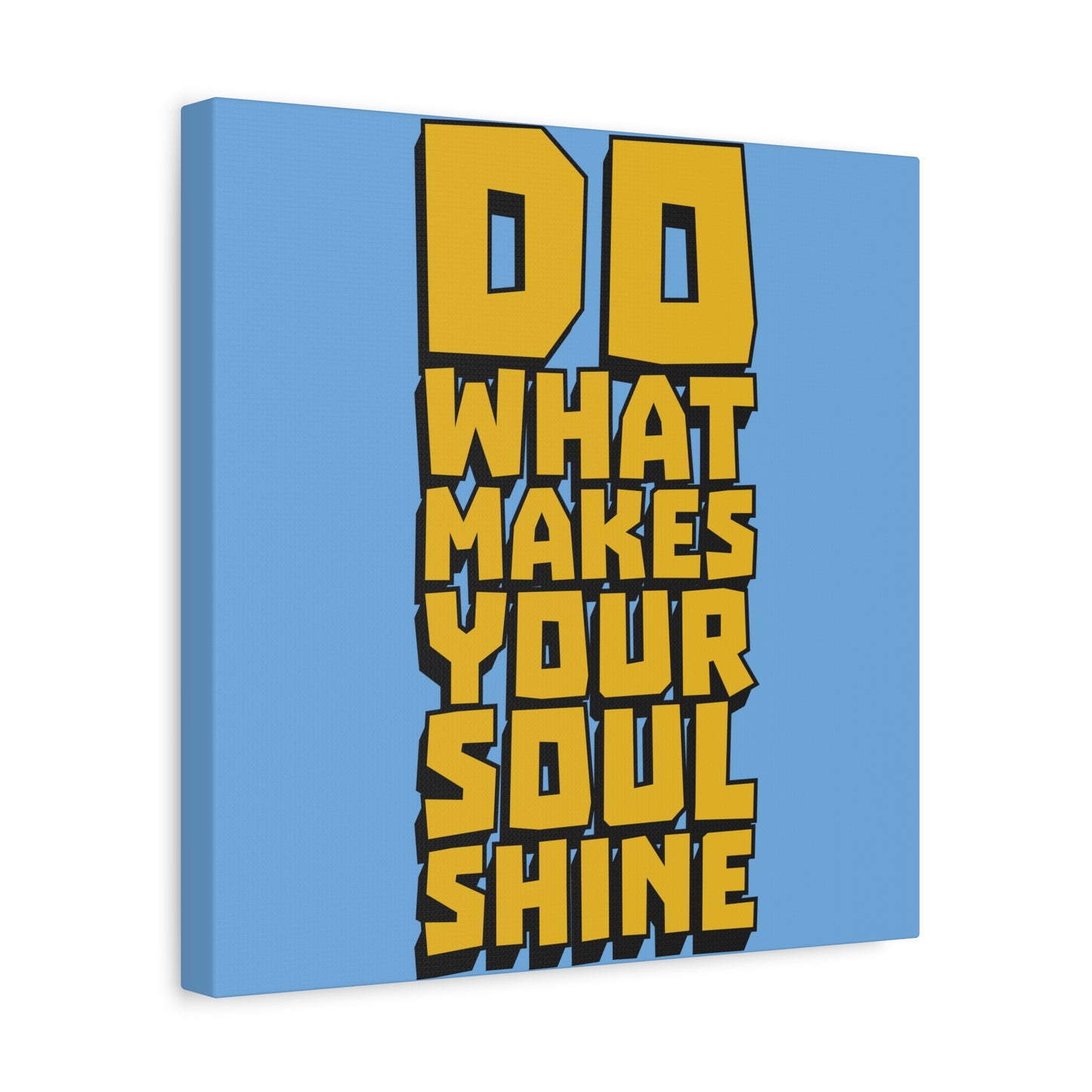 Do What Makes Your Soul Shine Matte Canvas, Stretched, 1.25"