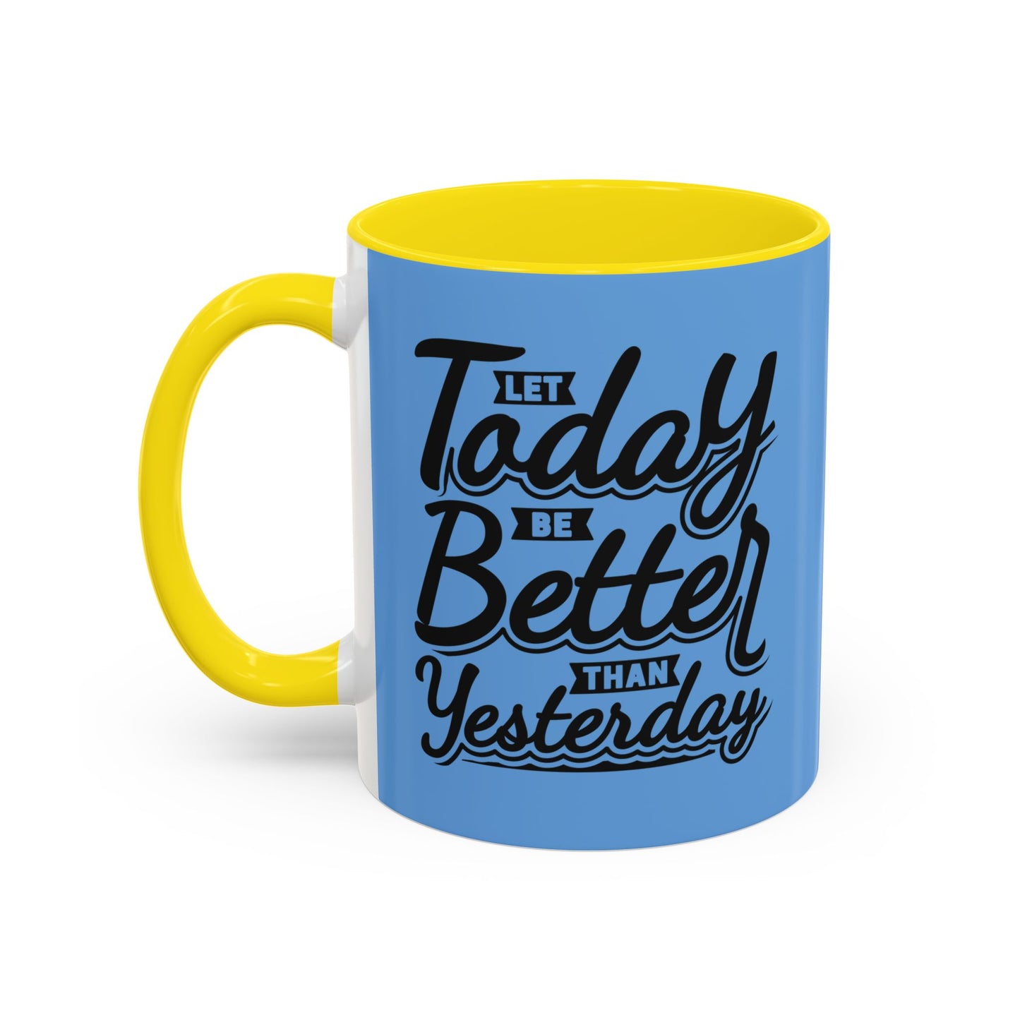 Let Today Be Better Than Yesterday Accent Coffee Mug (11, 15oz)