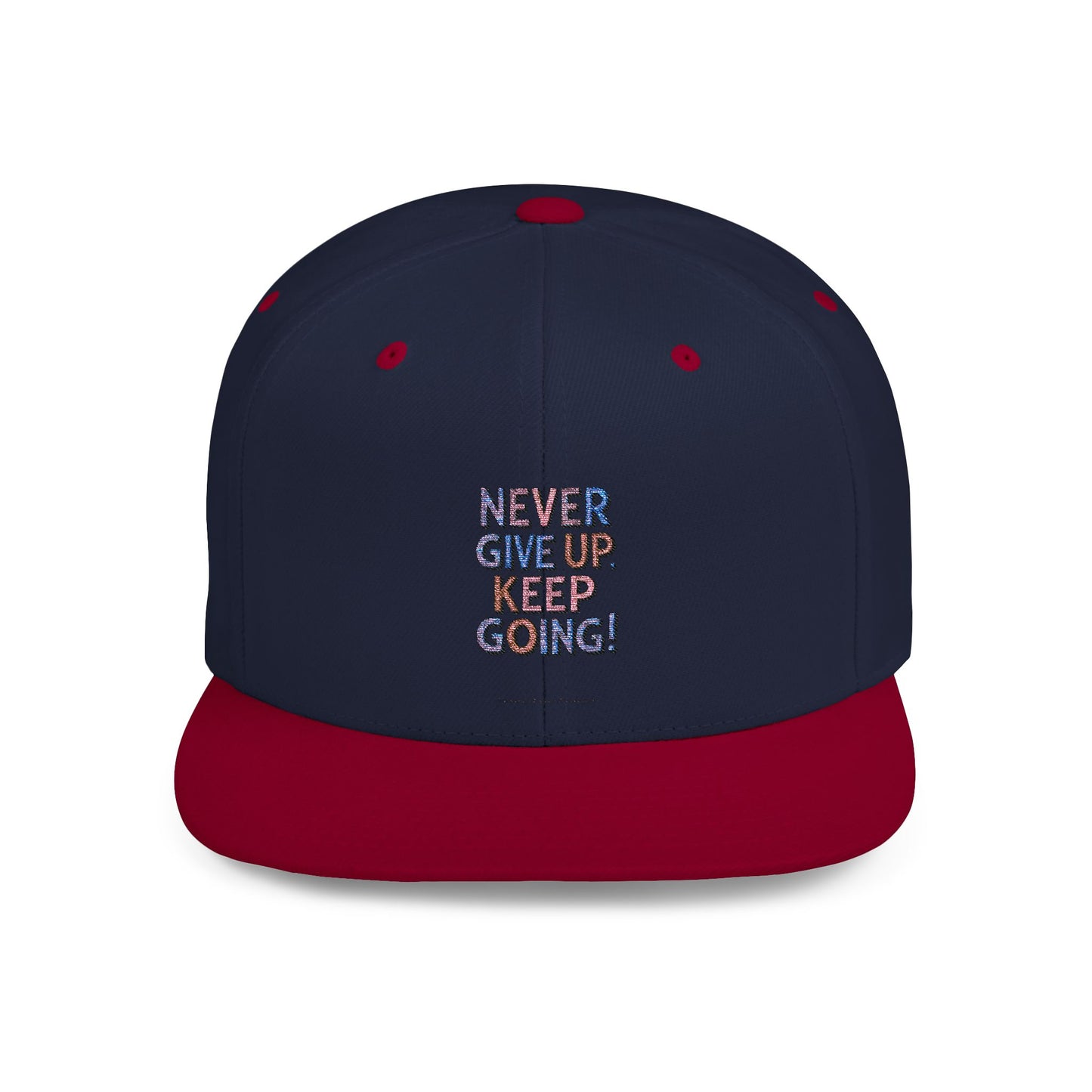 Never Give Up Keep Going Flat Bill Snapback