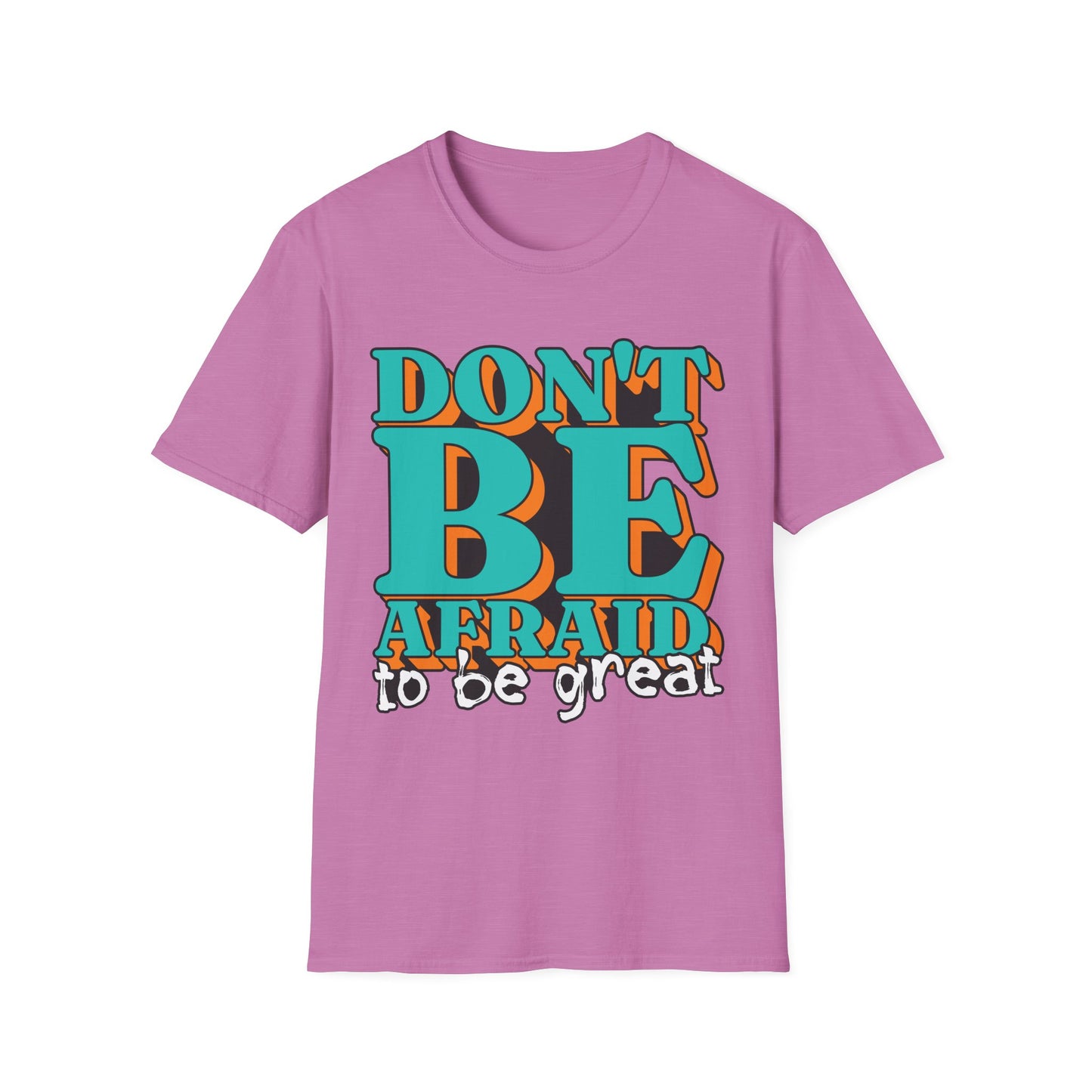 Don't Be Afraid To Be Great Unisex Softstyle T-Shirt