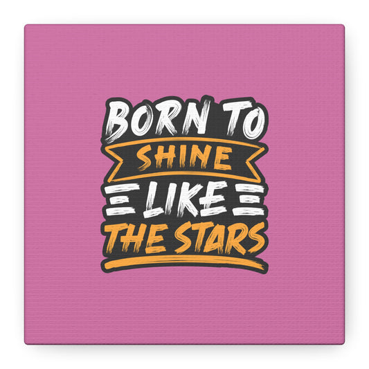 Born To Shine Like The Stars Matte Canvas, Stretched, 1.25"