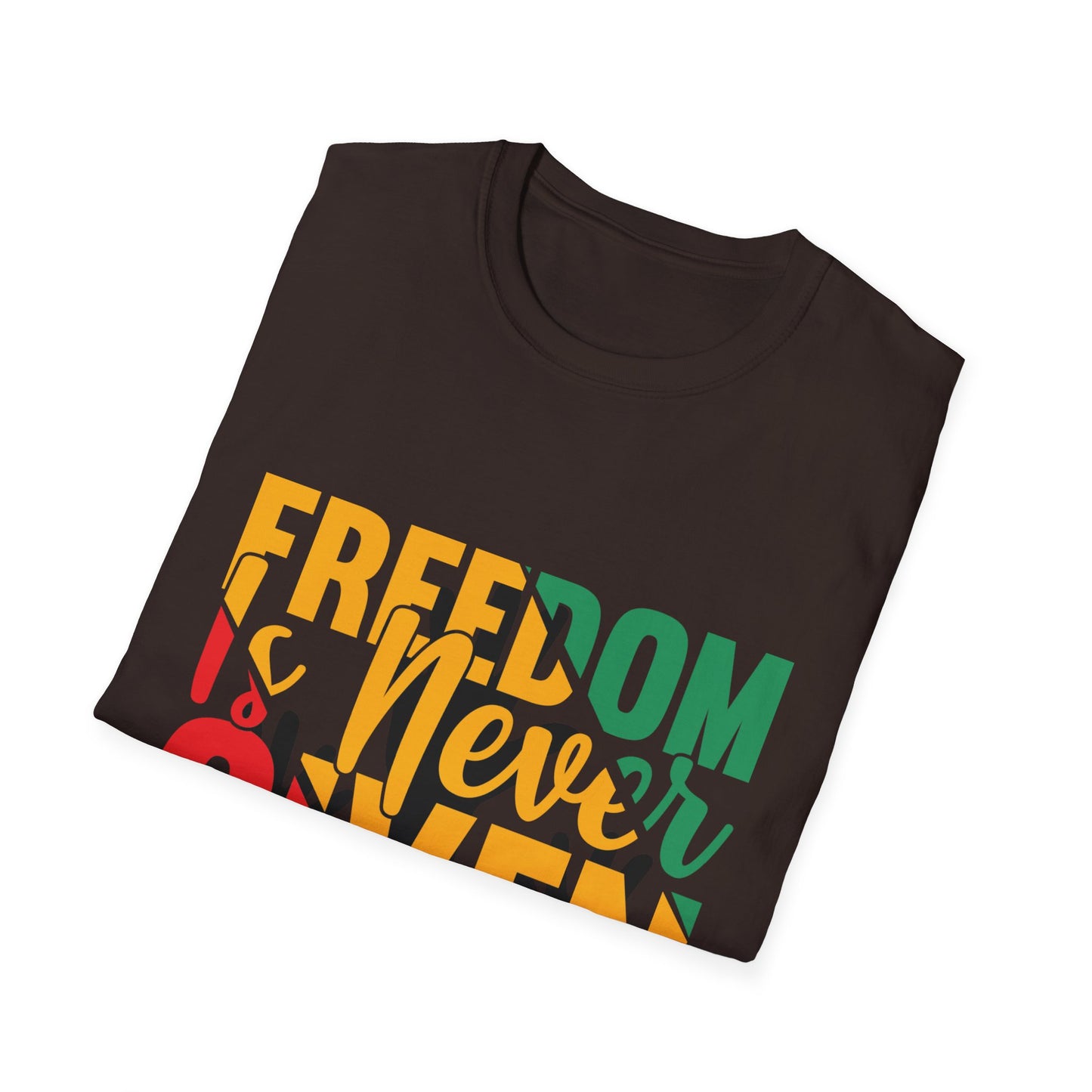 Freedom Is Never Given It Is Won A Unisex Softstyle T-Shirt