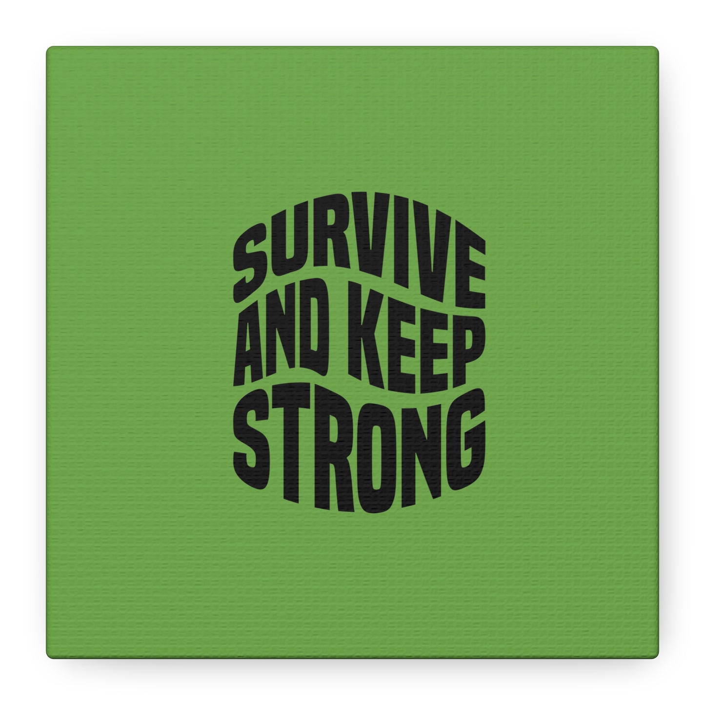 Survive And Keep Strong Matte Canvas, Stretched, 1.25"