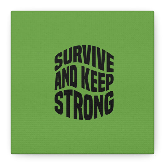 Survive And Keep Strong Matte Canvas, Stretched, 1.25"